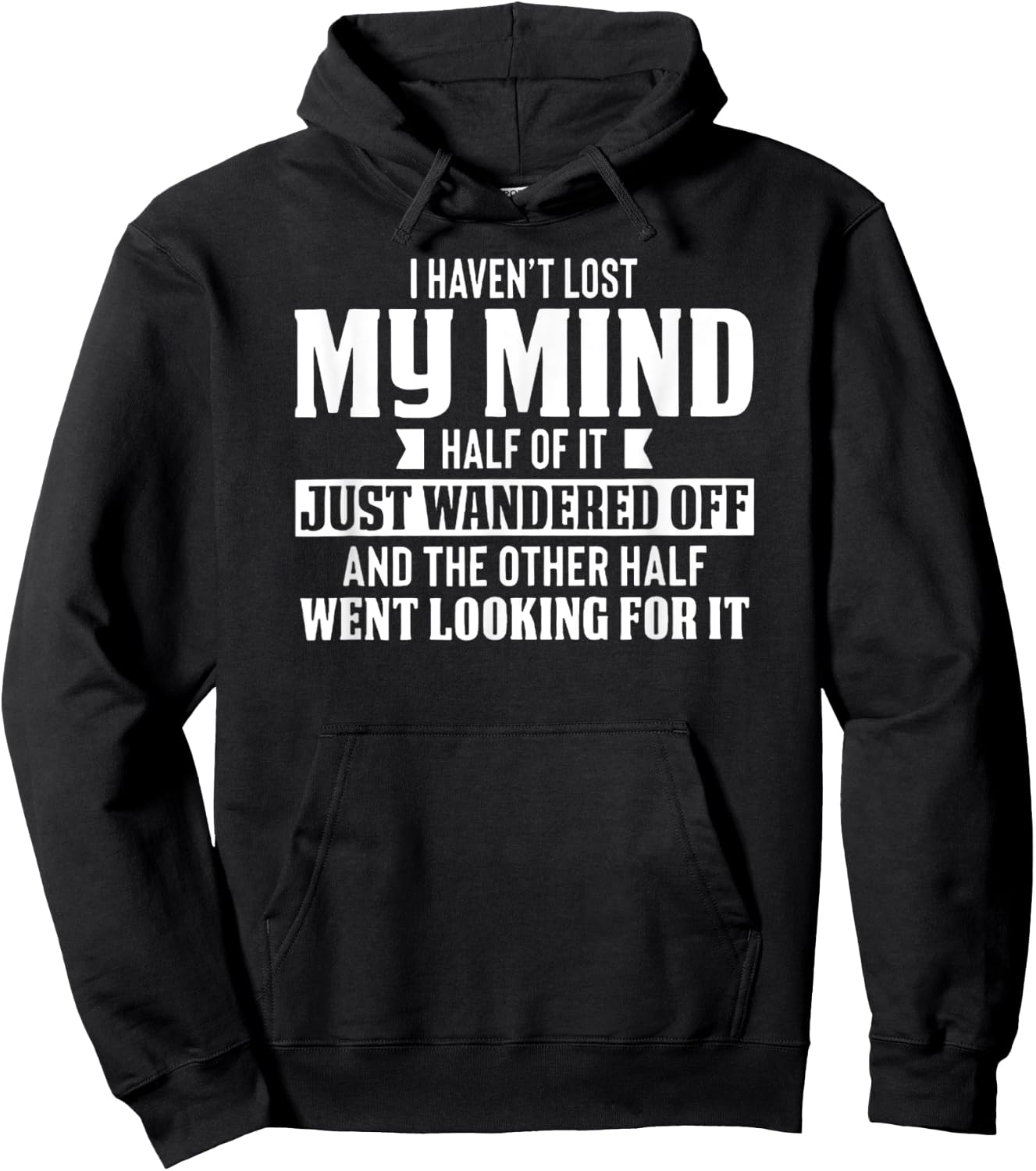 I Haven't Lost My Mind - Funny Wandering Mind Hoodie - Hoodie | Black