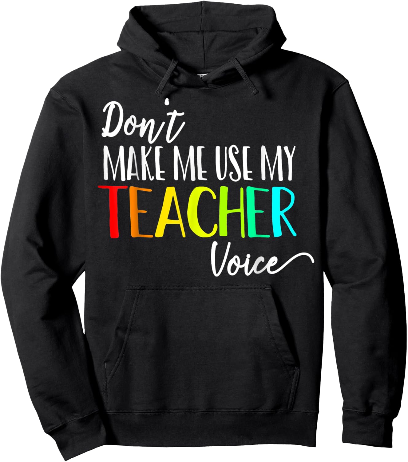 Don't Make Me Use My Teacher Voice Back to School Teacher Men Women Girls Kids Hoodie - Hoodie | Black