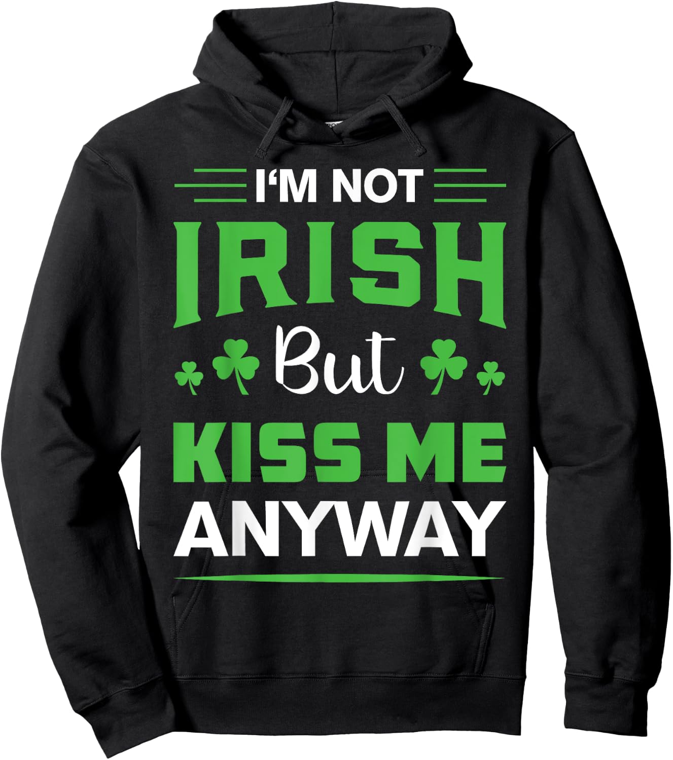 I'm Not Irish But Kiss Me Anyway Funny Saint Patrick's Day Hoodie - Hoodie | Black