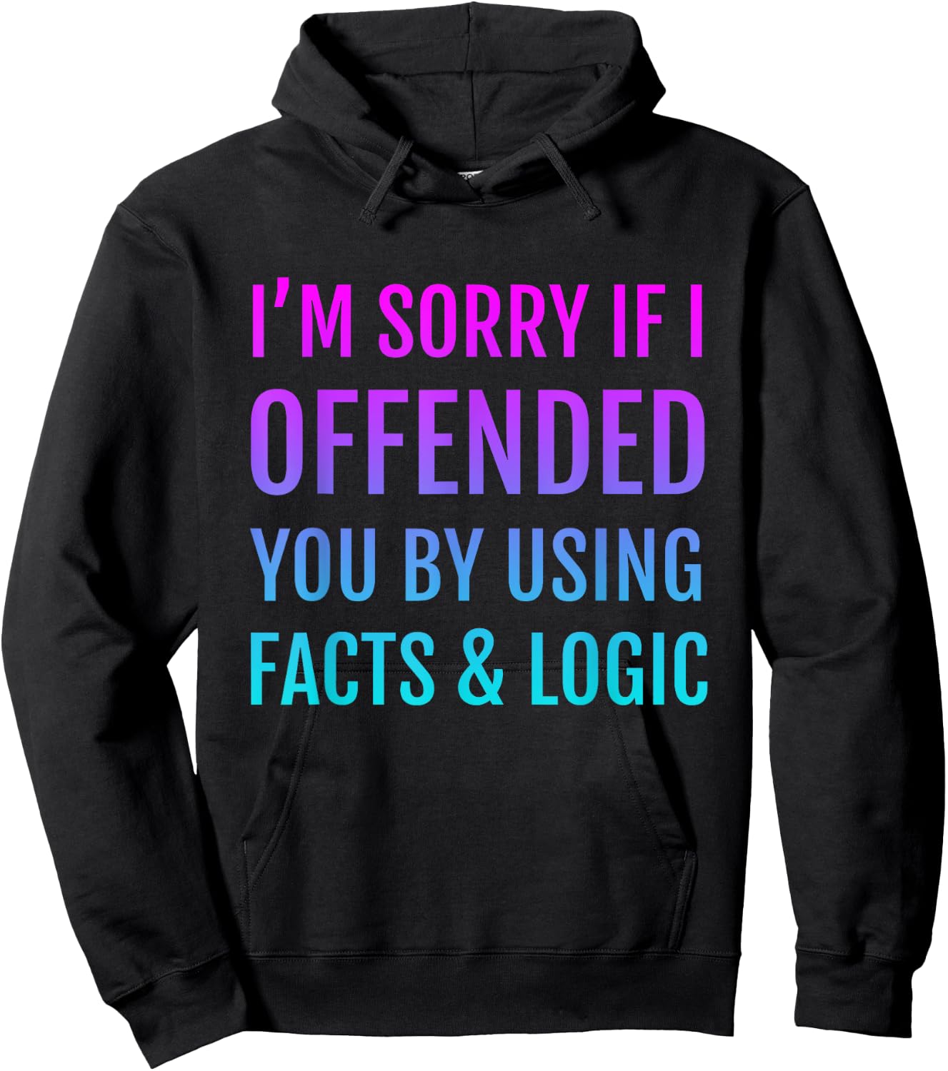 I'm Sorry If I Offended You By Using Facts and Logic Hoodie - Hoodie | Black