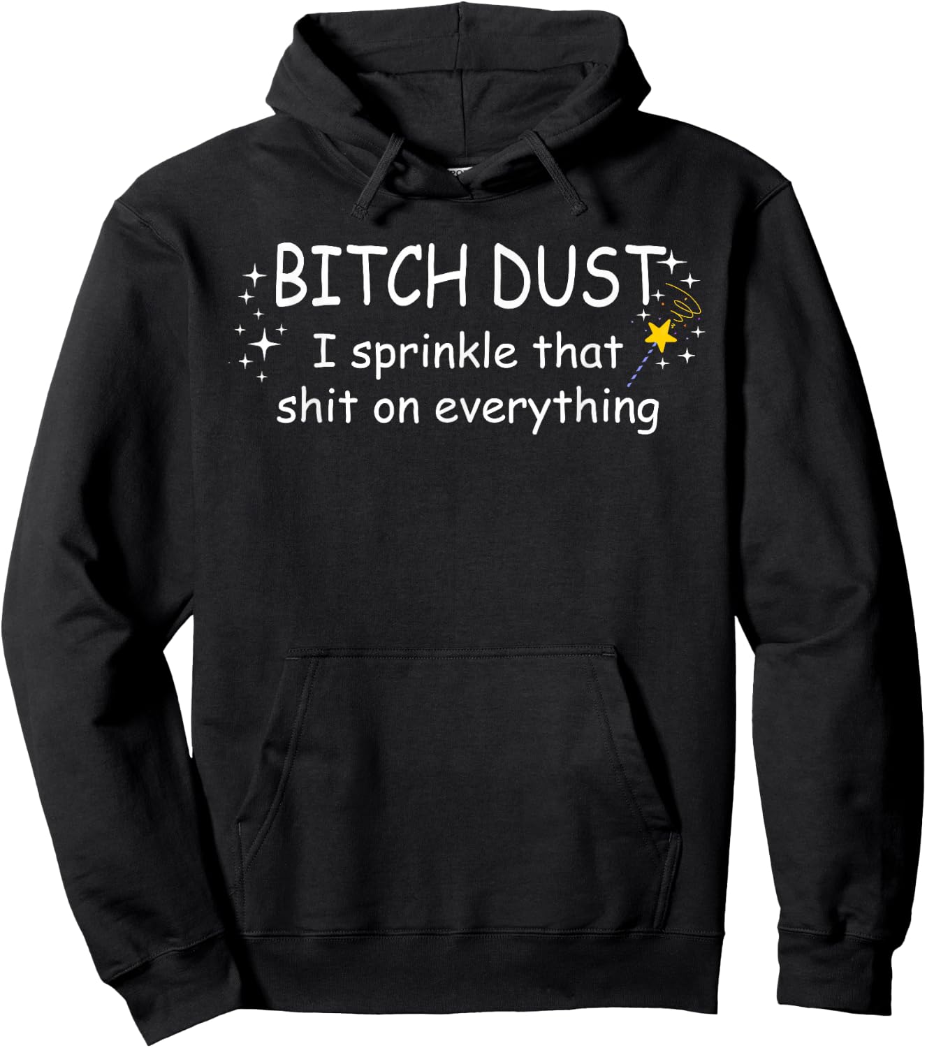 Bitch Dust Shirt, I Sprinkle That Shit on Everything Shirt Hoodie - Hoodie | Black