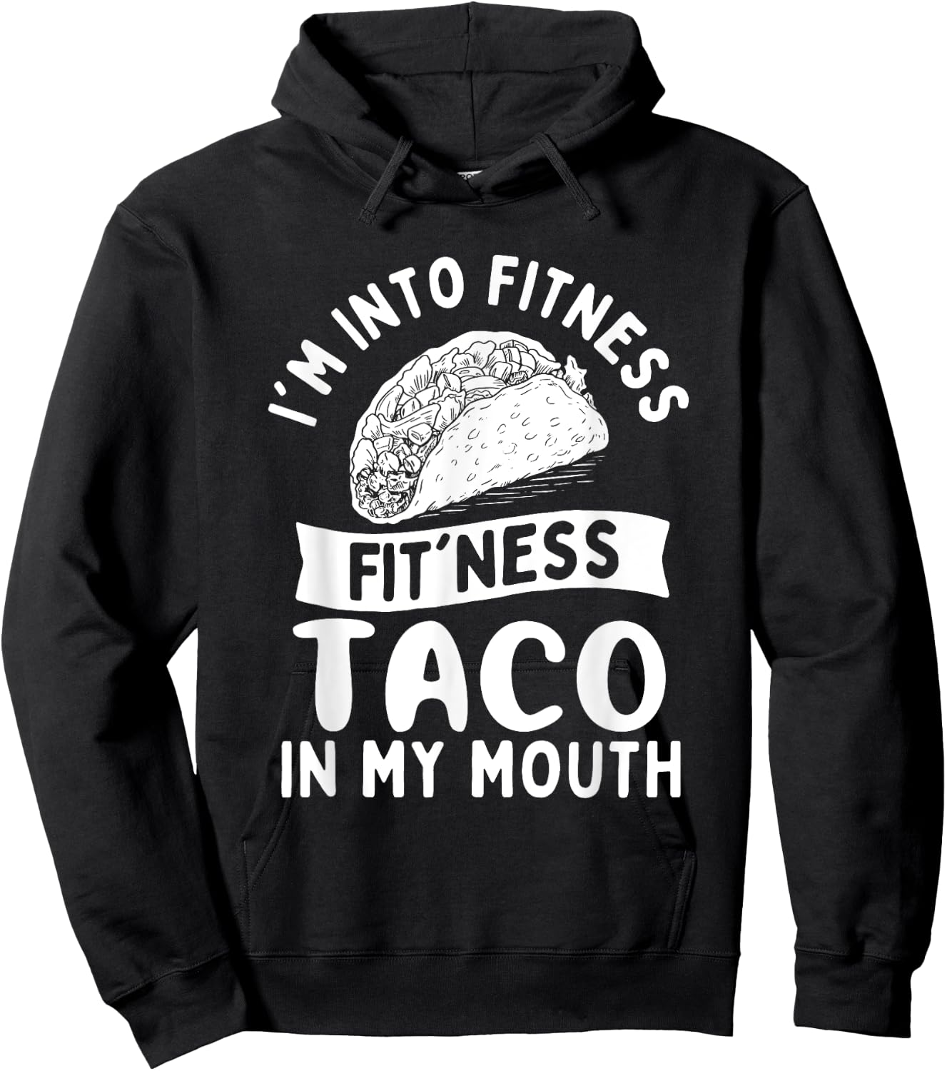 I'm Into Fitness Fit'ness Taco in My Mouth - Taco Lover Hoodie - Hoodie | Black