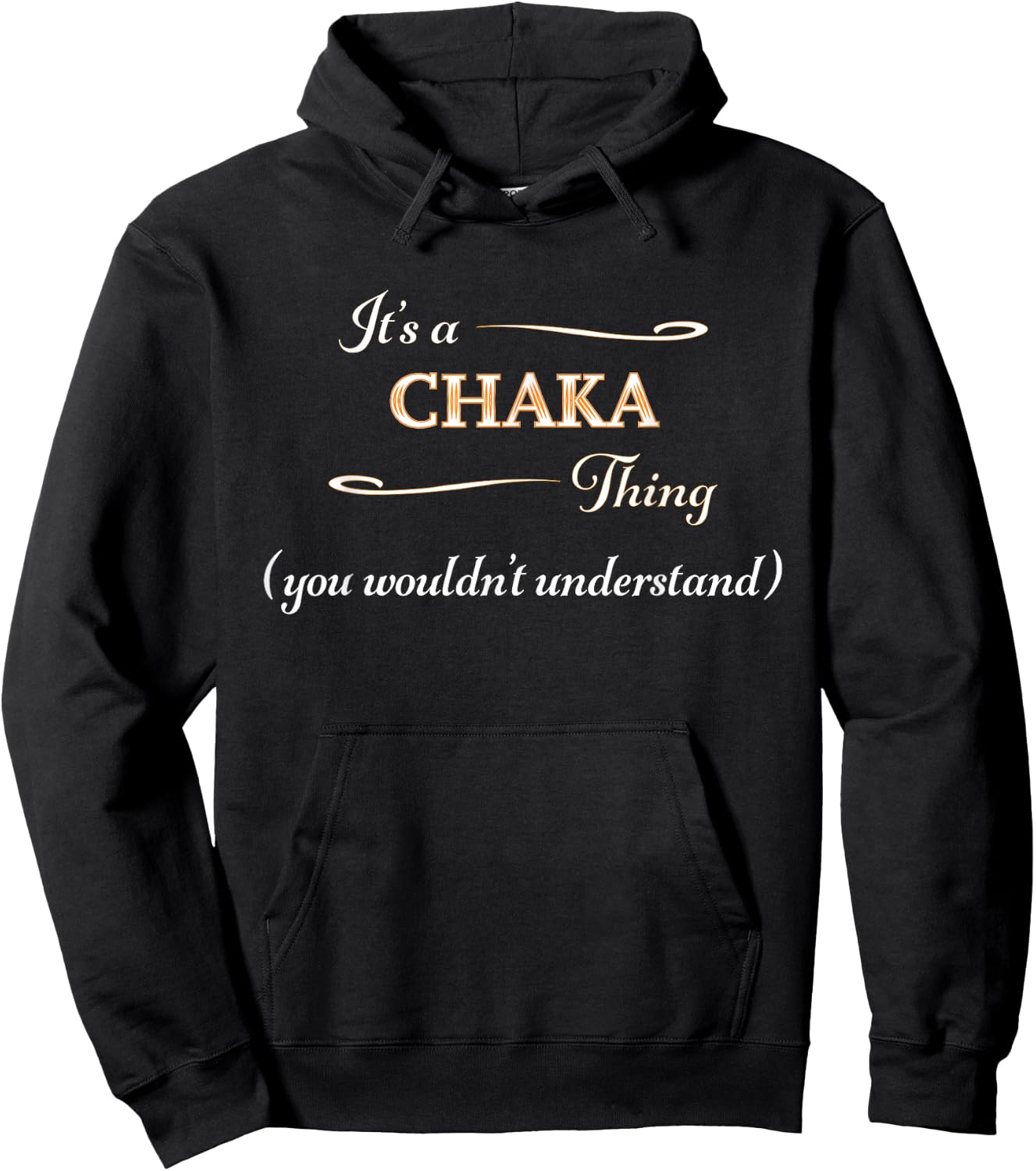 It's a CHAKA Thing, You Wouldn't Understand | Name Gift Hoodie - Hoodie | Black