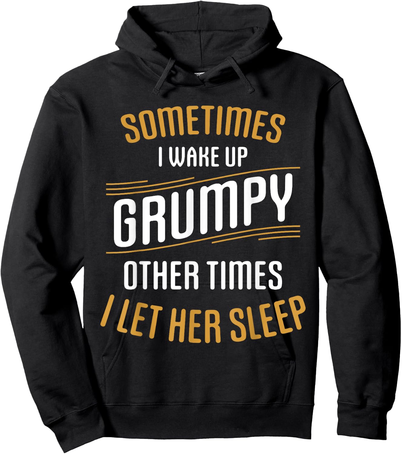 Sometimes I Wake Up Grumpy Other Times I Let Her Sleep Hoodie - Hoodie | Black