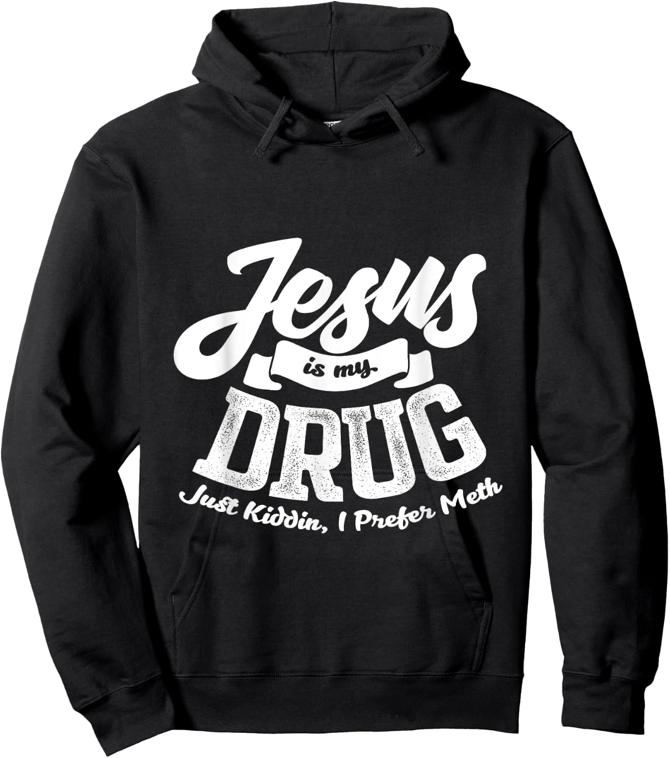 Jesus Is My Drug - Just Kidding, I Prefer Meth Design Hoodie - Hoodie | Black