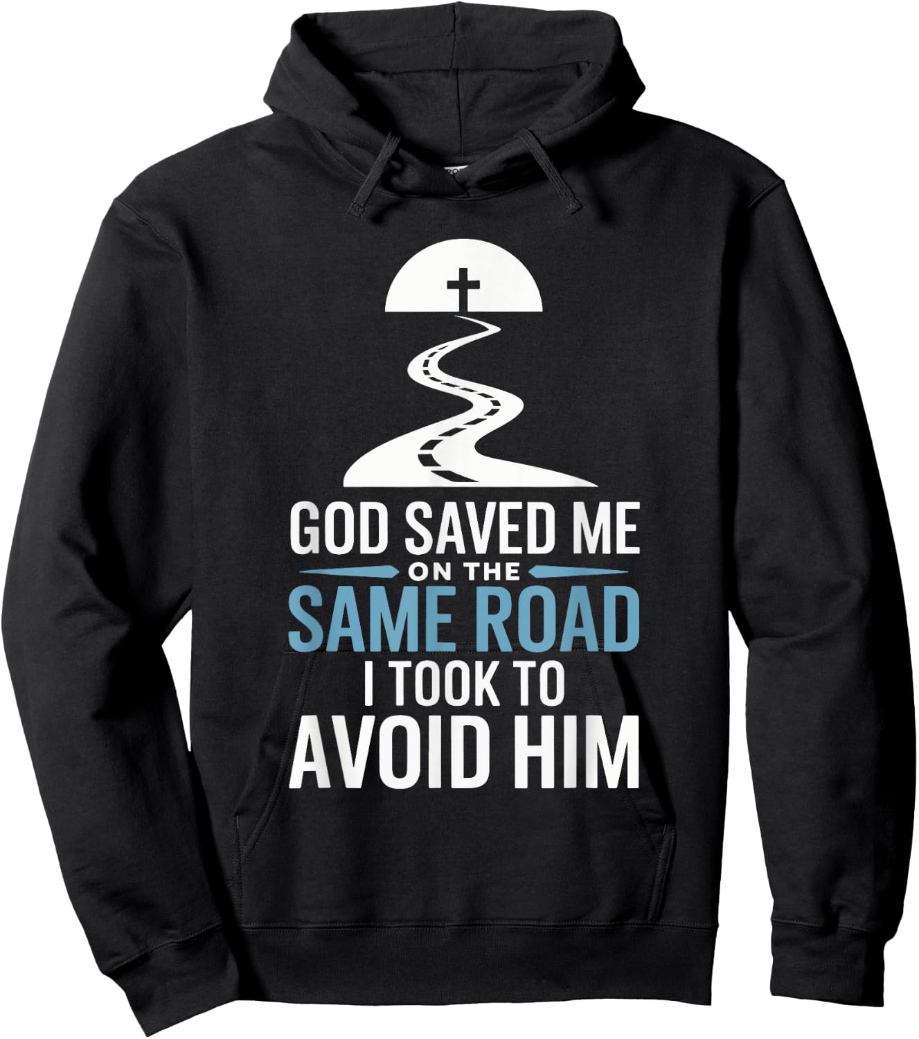 God Saved Me On The Same Road I Took To Avoid Him Hoodie - Hoodie | Black