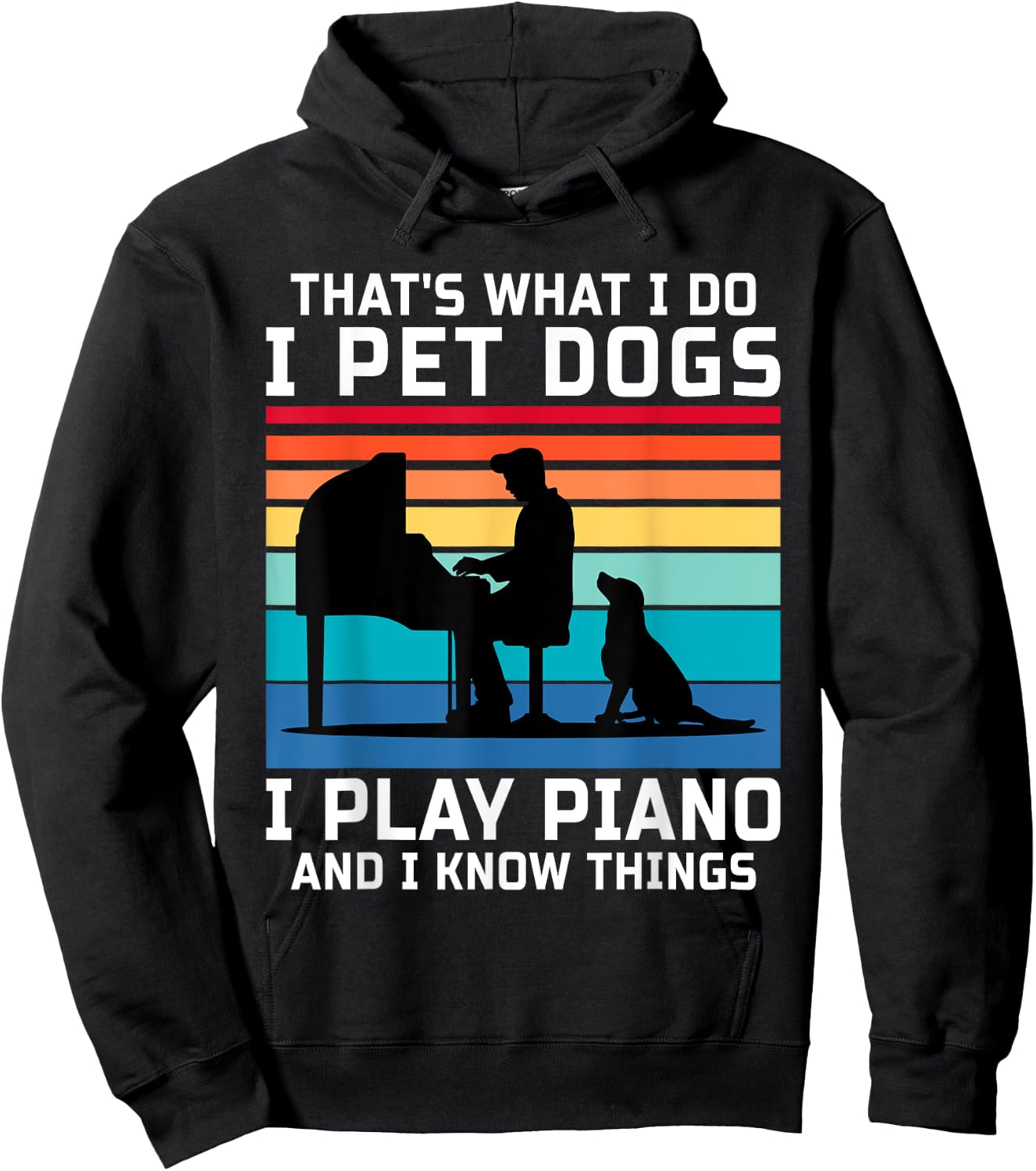 That's What I Do I Pet Dogs I Play Piano And I Know Things Hoodie - Hoodie | Black