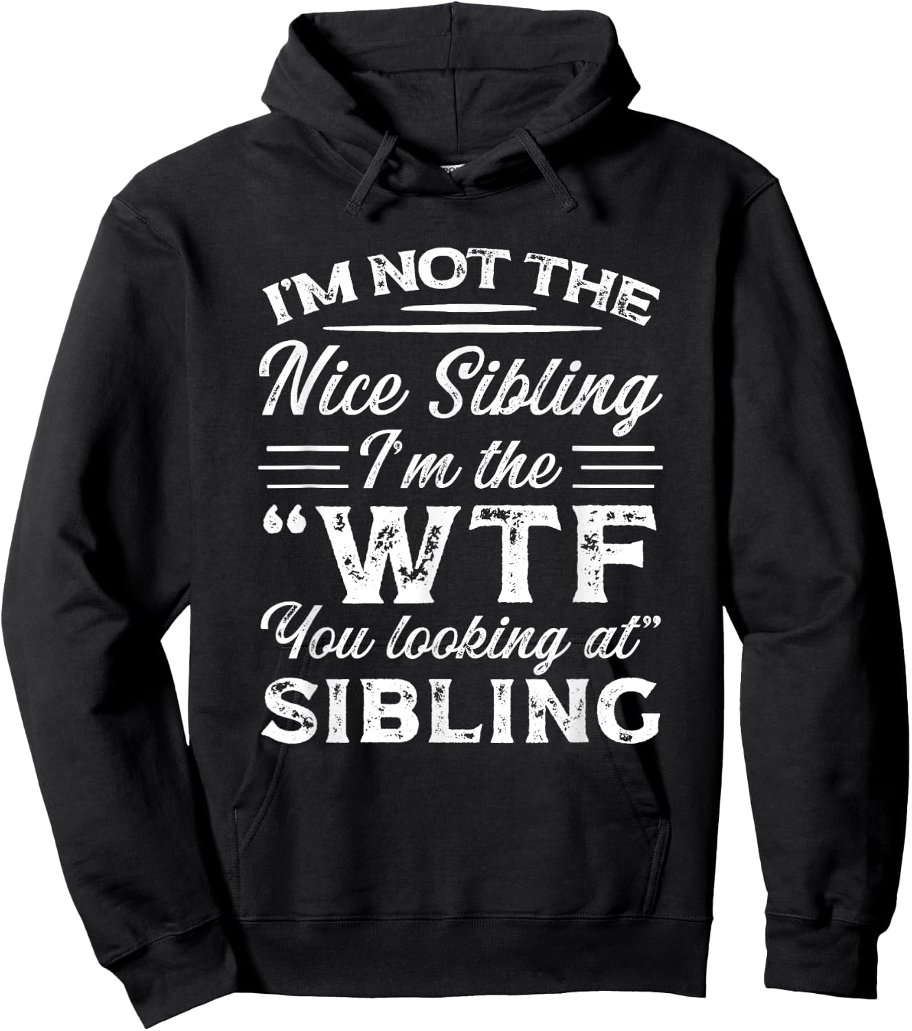 I'm Not The Nice Sibling I'm The WTF You Looking At Sibling Hoodie - Hoodie | Black