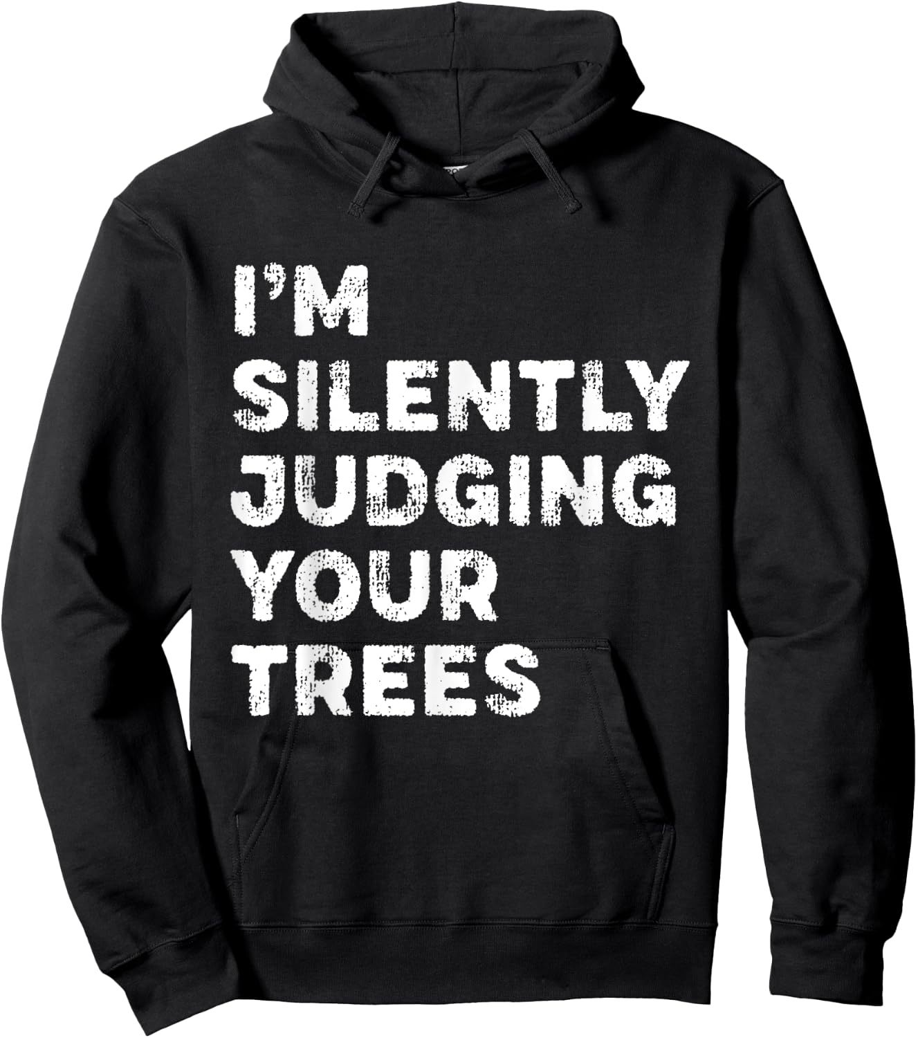 I'm Silently Judging Your Trees Funny Arborist Woodworker Hoodie - Hoodie | Black