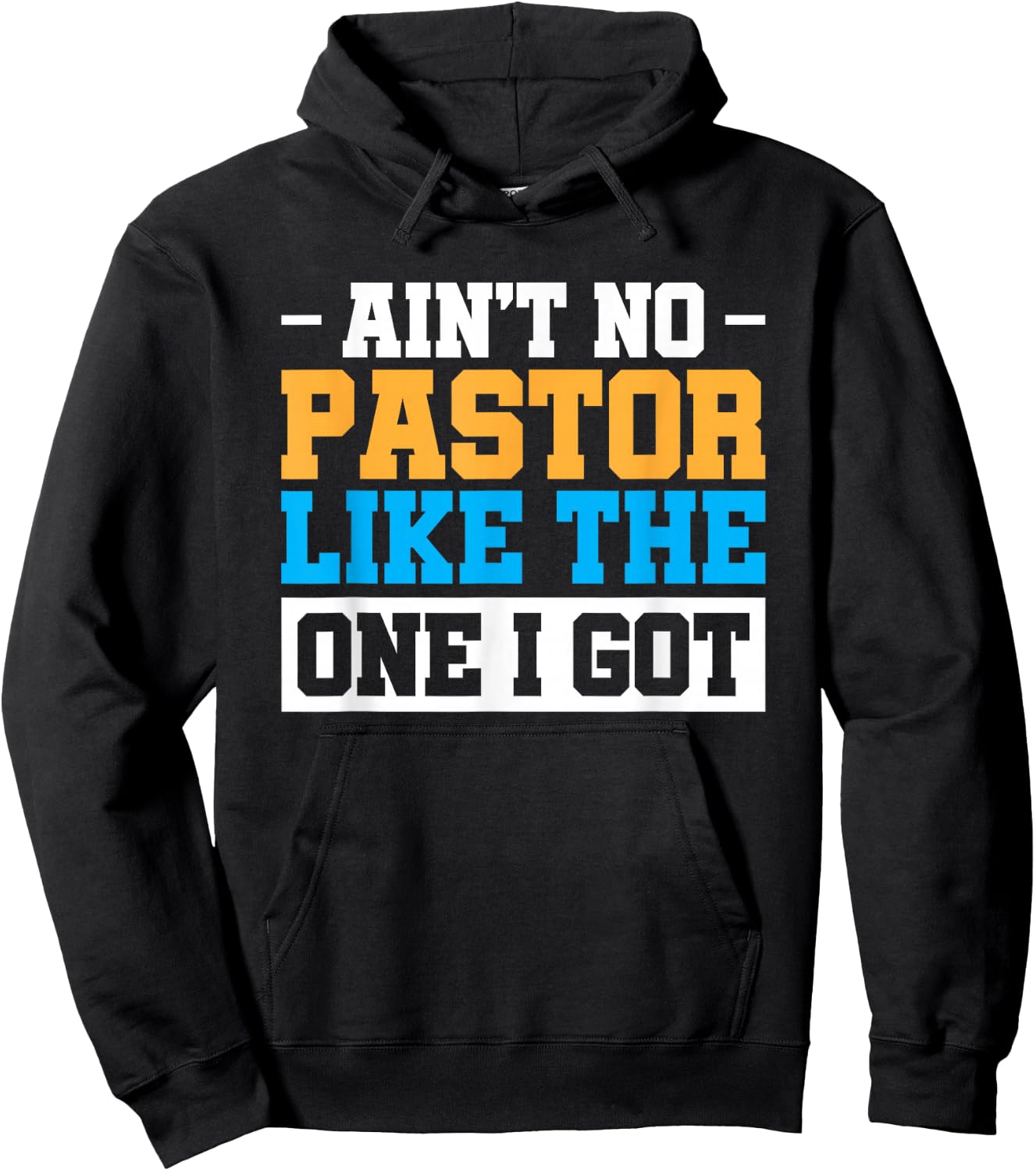 Ain't No Pastor Like The One I Got Hoodie - Hoodie | Black