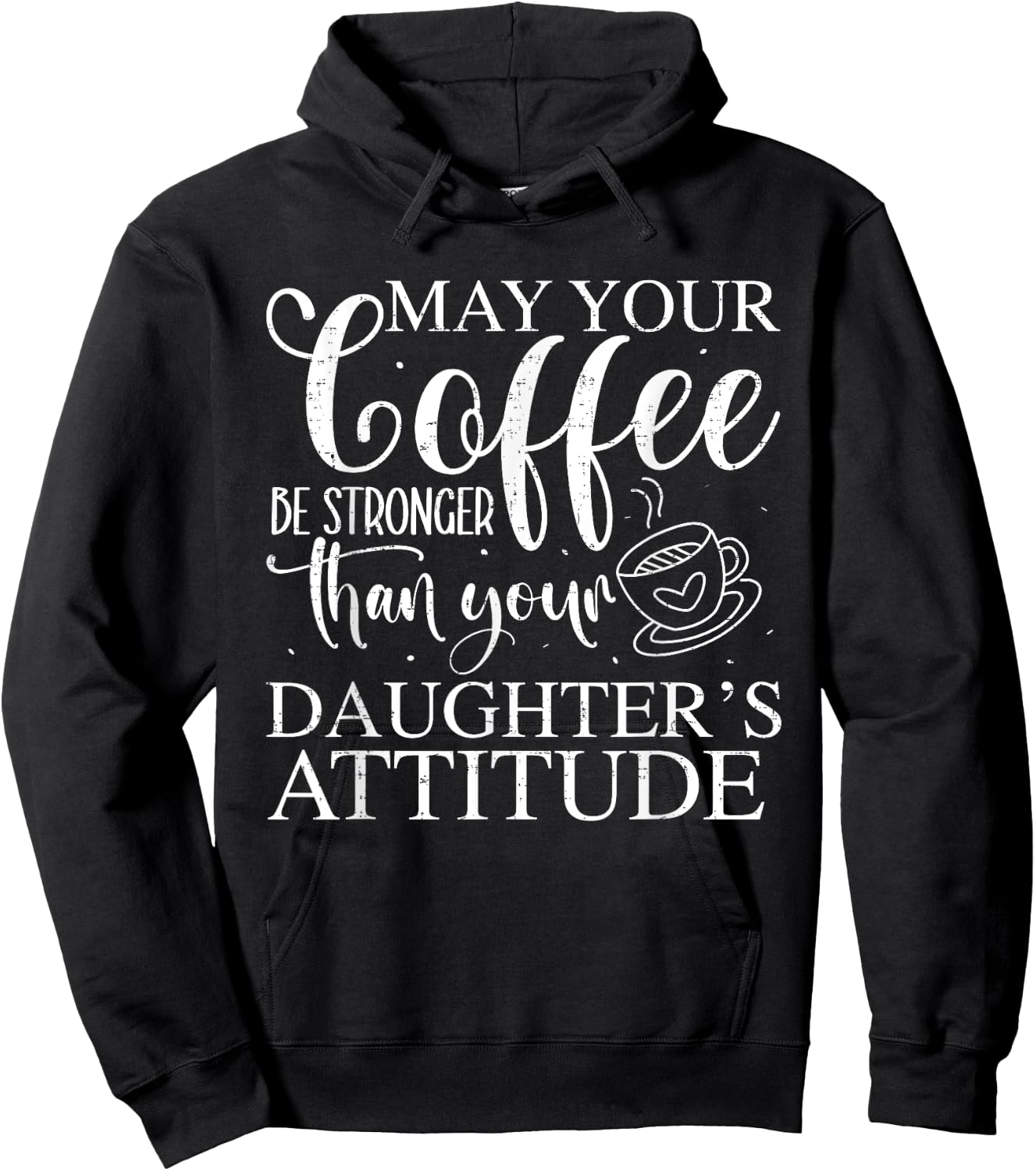 May Your Coffee Be Stronger Than Your Daughter's Attitude Hoodie - Hoodie | Black