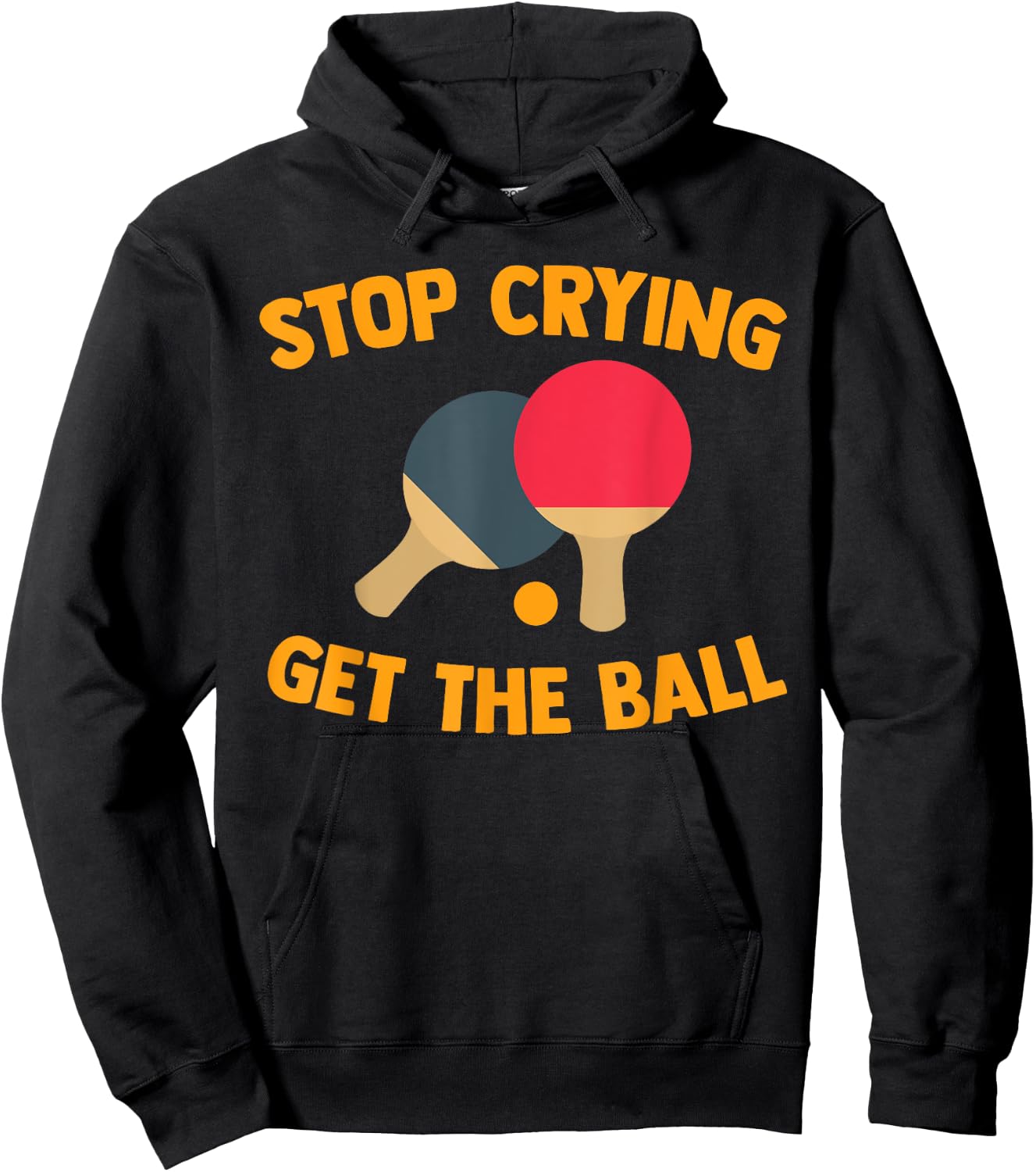 Table Tennis Player Stop Crying Get The Ball Sport Ping Pong Hoodie - Hoodie | Black