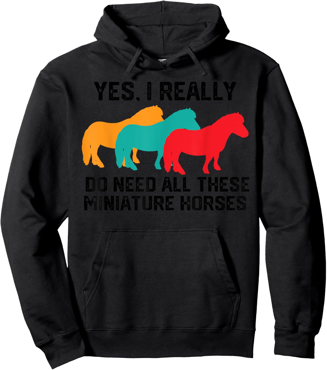 Yes I Really Do Need All These Miniature Horses, Tiny Horse Hoodie - Hoodie | Black