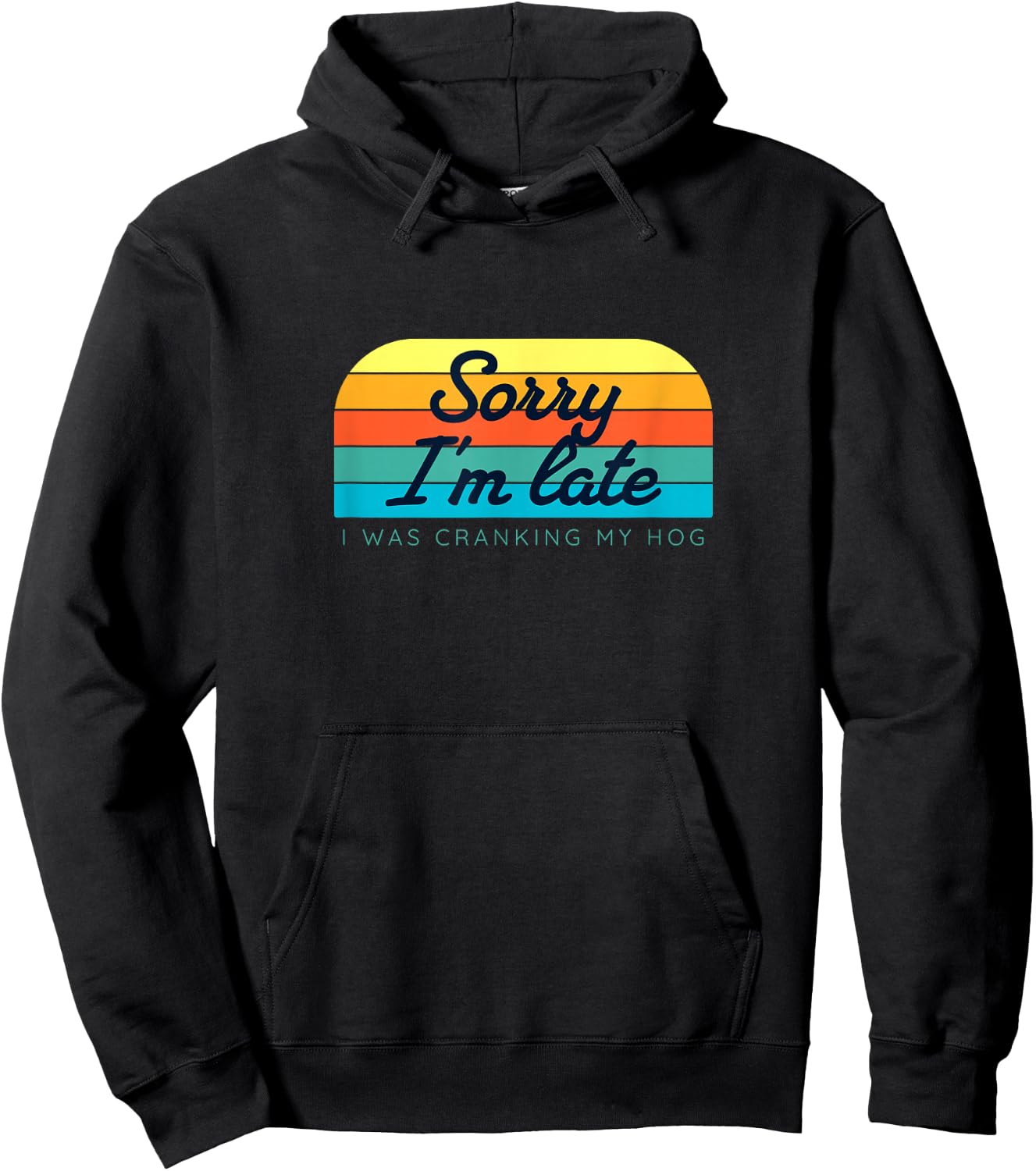 Sorry I'm late, I was cranking my hog Hoodie - Hoodie | Black