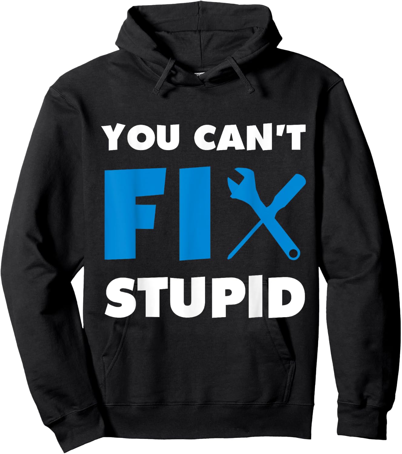 You Can't Fix Stupid Hoodie - Hoodie | Black