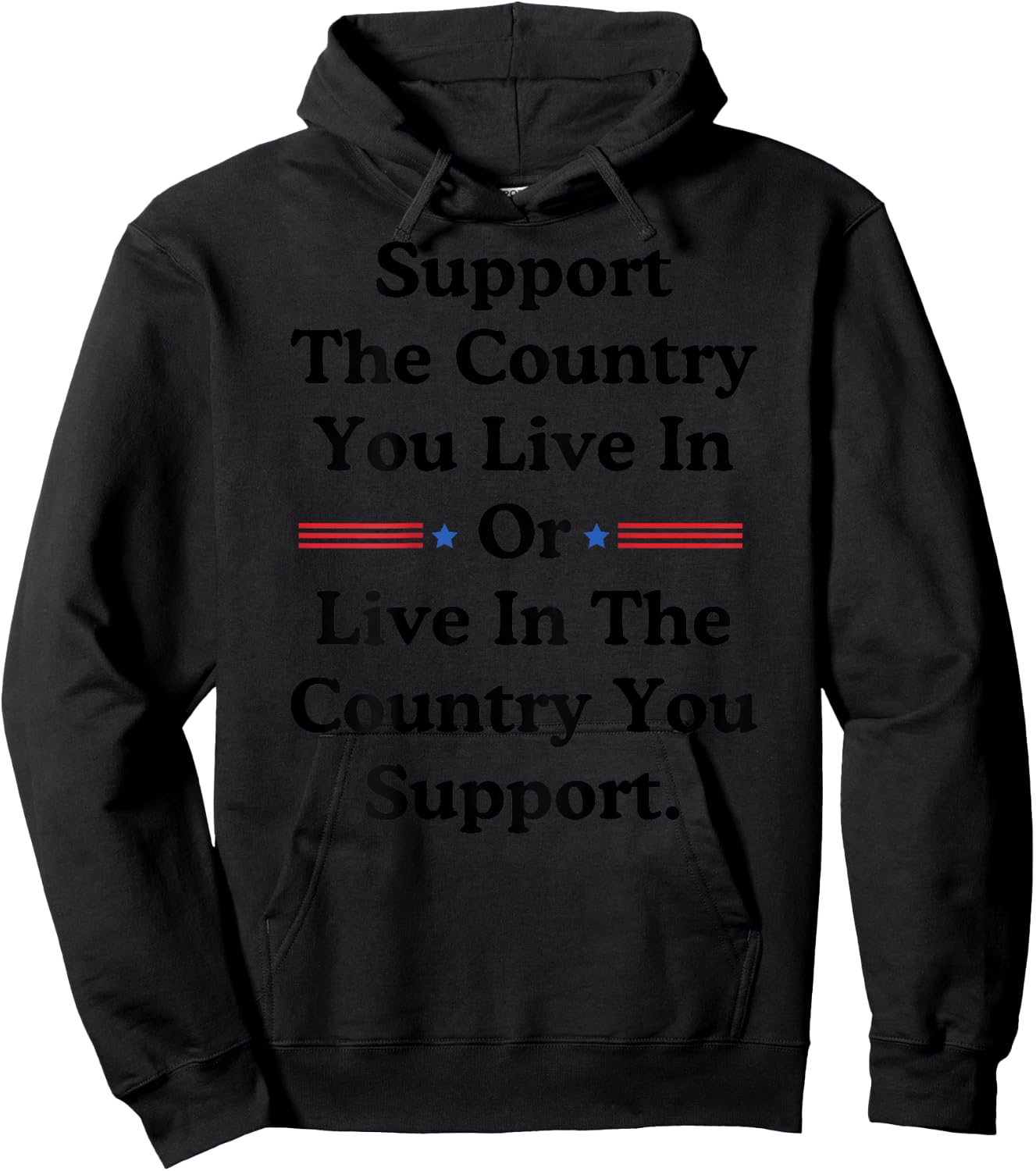 Support The Country You Live In or Live In Where You Support Hoodie - Hoodie | Black