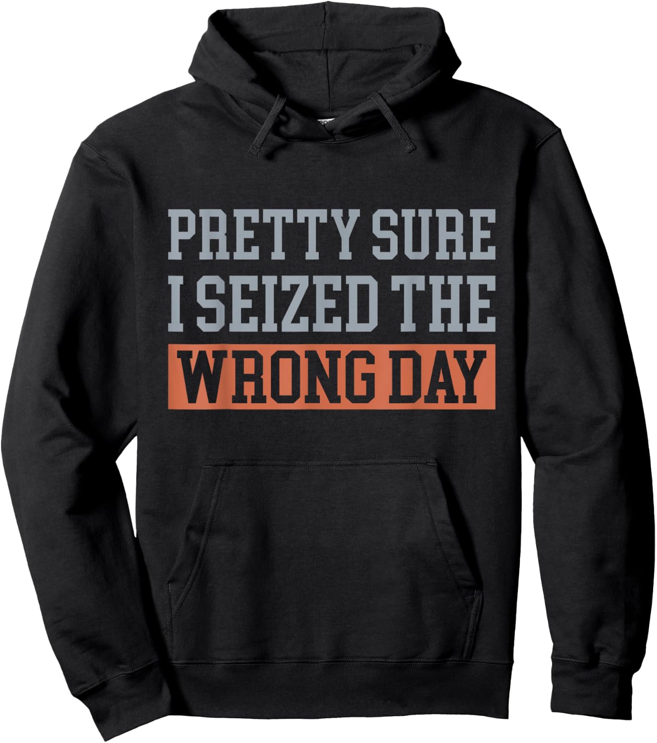 Pretty Sure I Seized The Wrong Day Funny Quote Hoodie - Hoodie | Black