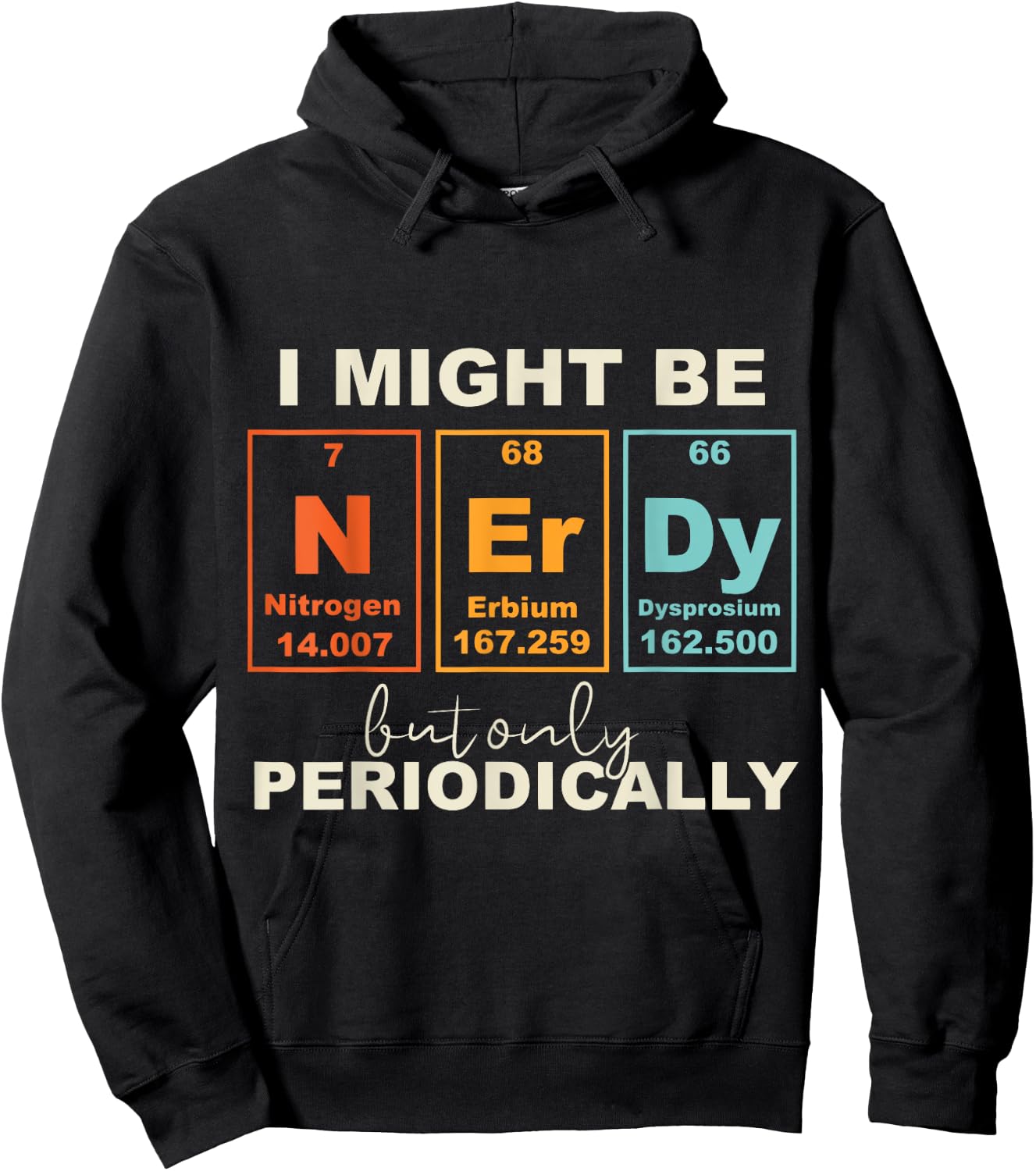 I May Be Nerdy But Only Periodically Funny Science Geek Hoodie - Hoodie | Black