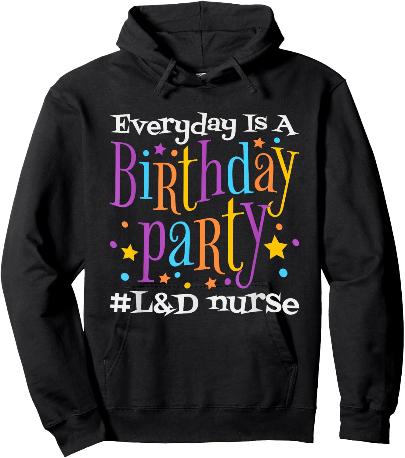 Everyday Is A Birthday Party L&D Nurse, LD Delivery Nurse Hoodie - Hoodie | Black