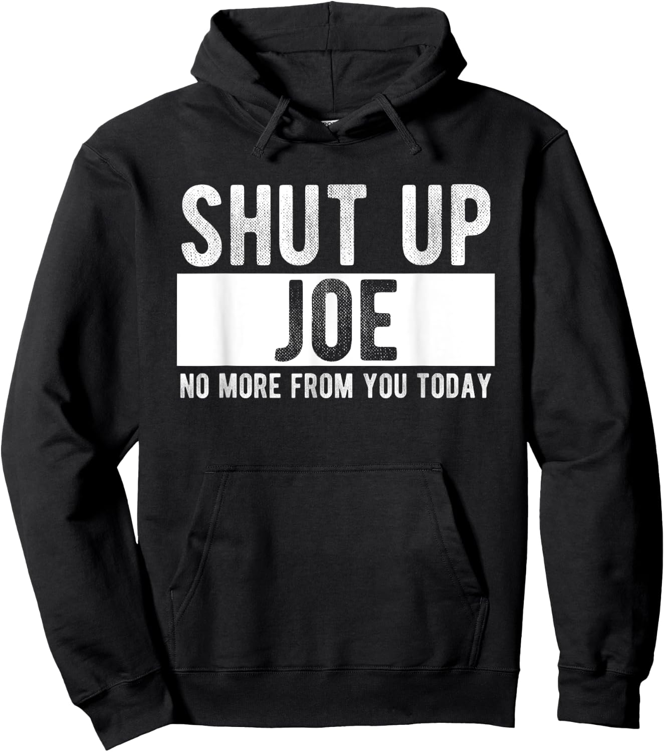 Shut Up Joe No More From You Today Funny Joe Name Hoodie - Hoodie | Black