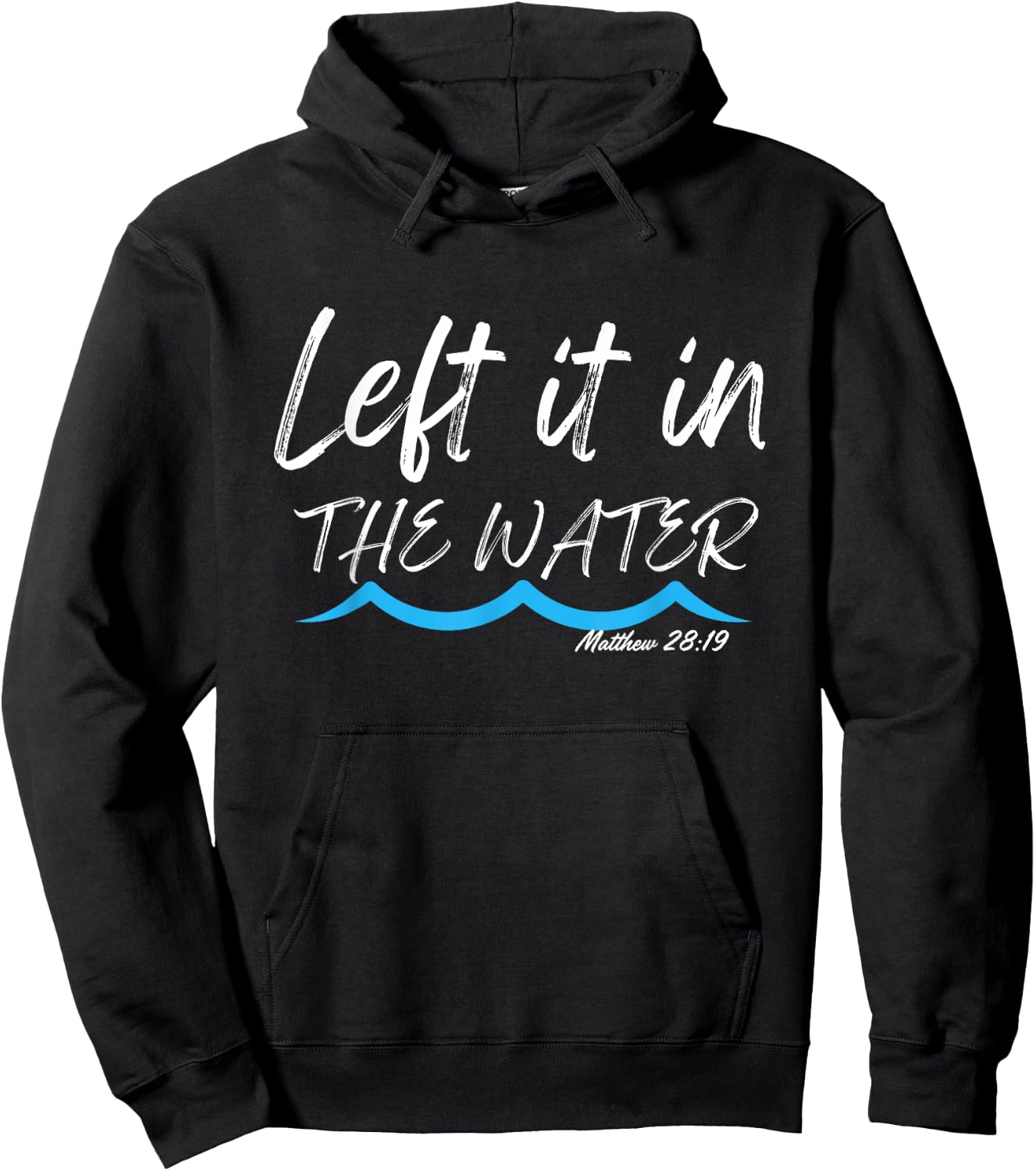 Left It In The Water Baptism water splash White lettering Hoodie - Hoodie | Black