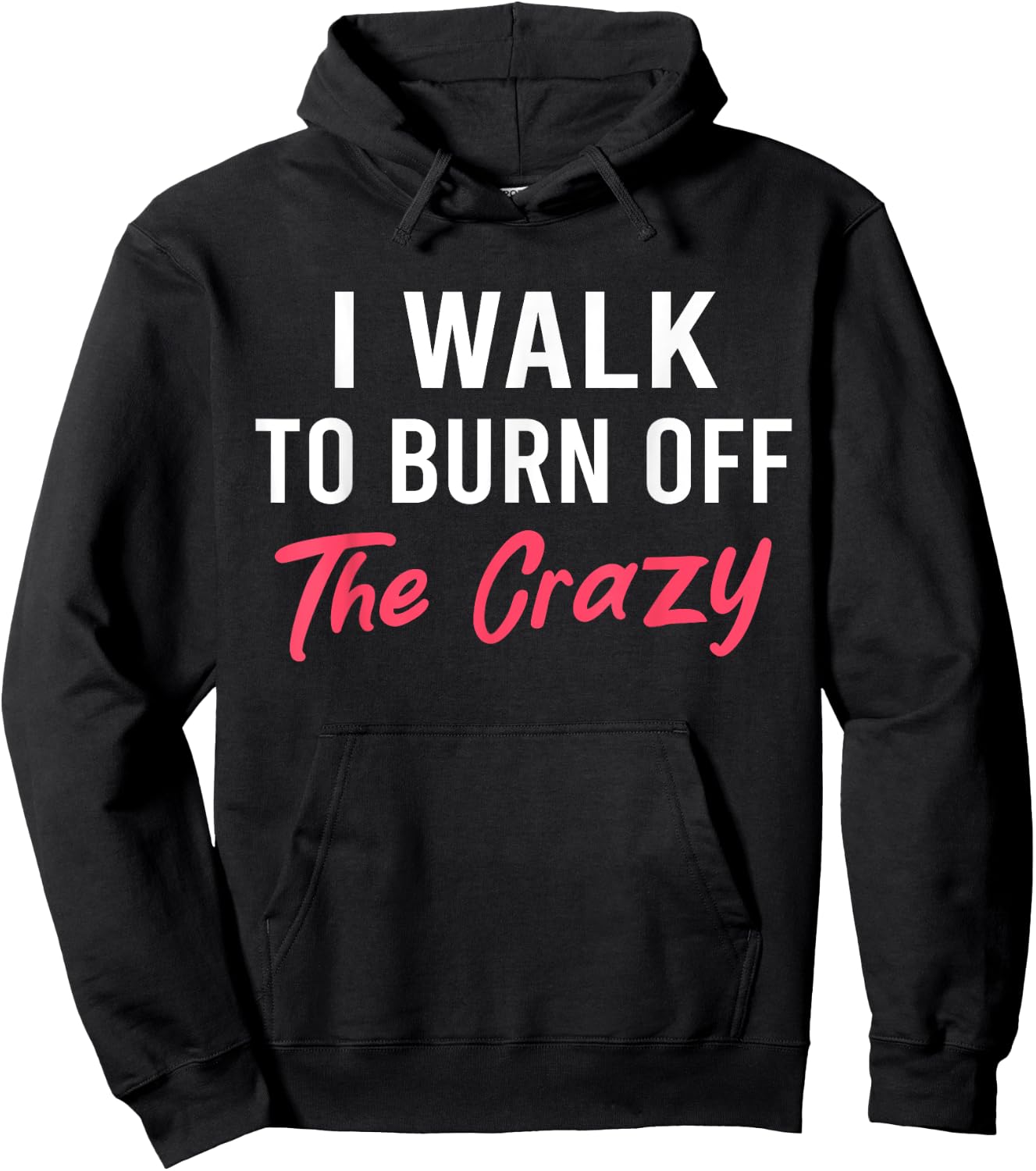 I Walk To Burn Off The Crazy Funny Walking quote Hoodie - Hoodie | Black