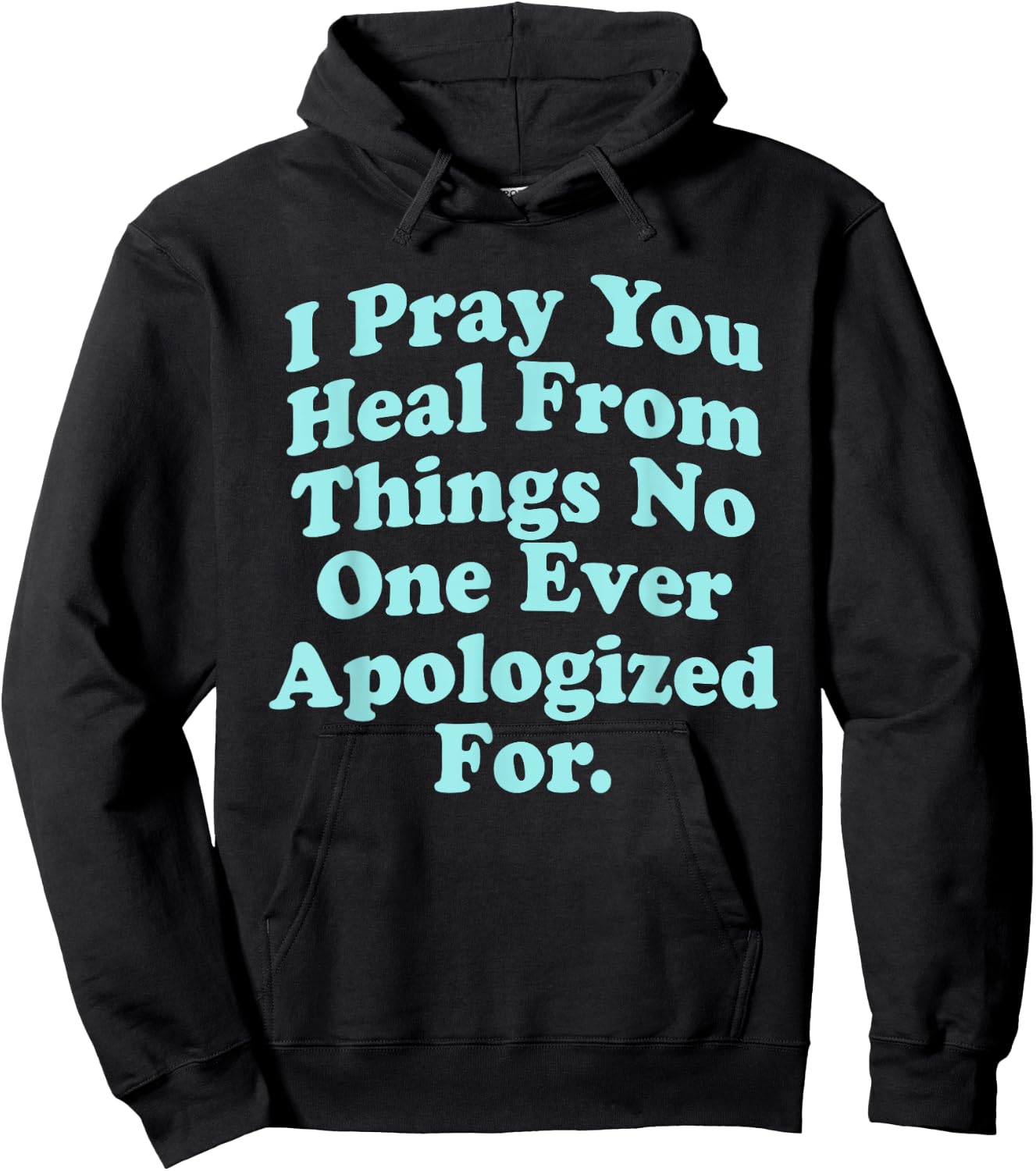 I Pray You Heal From Things No One Ever Apologized Apparel Hoodie - Hoodie | Black