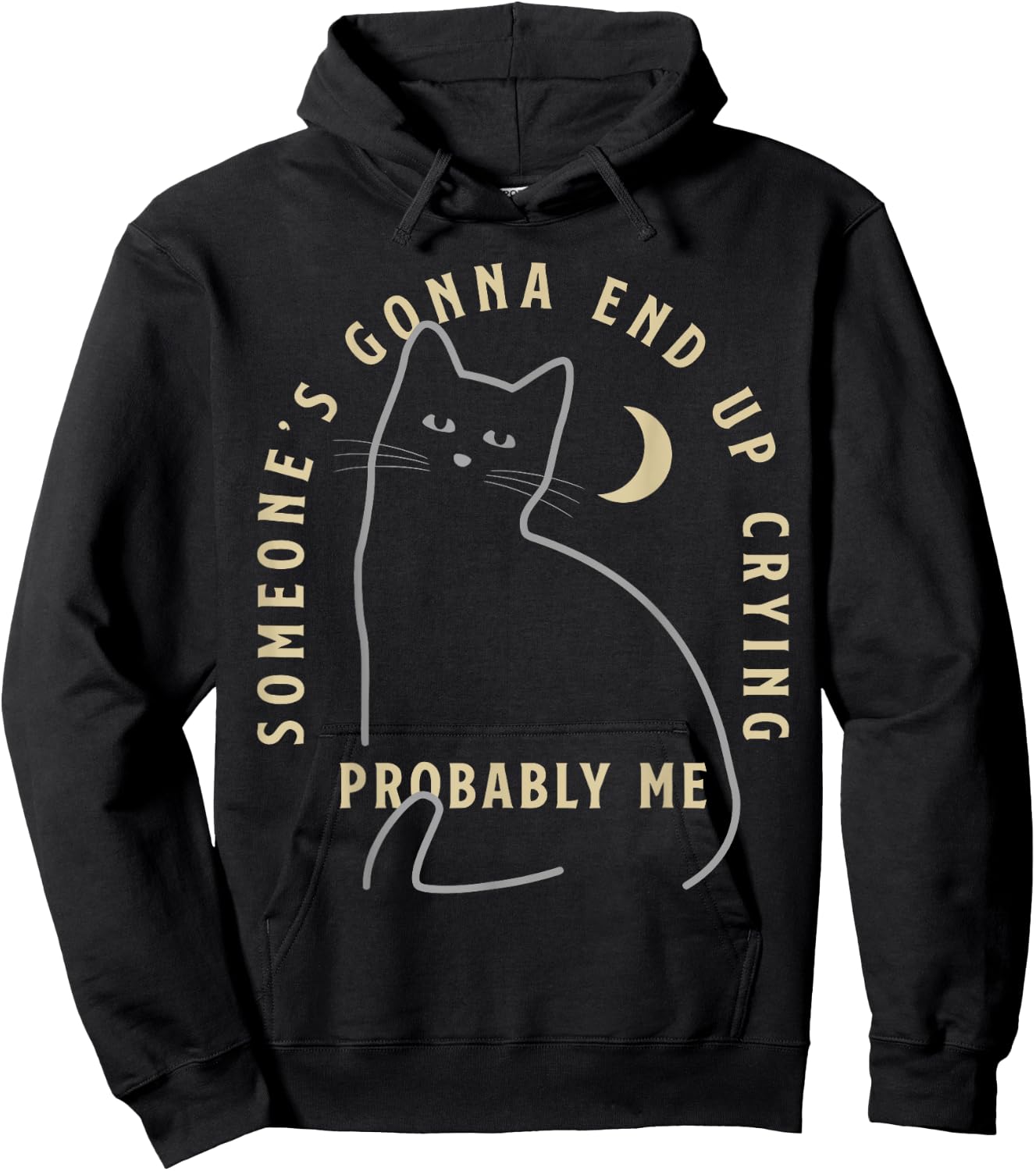 Someone's Gonna End Up Crying Probably me Funny design Hoodie - Hoodie | Black