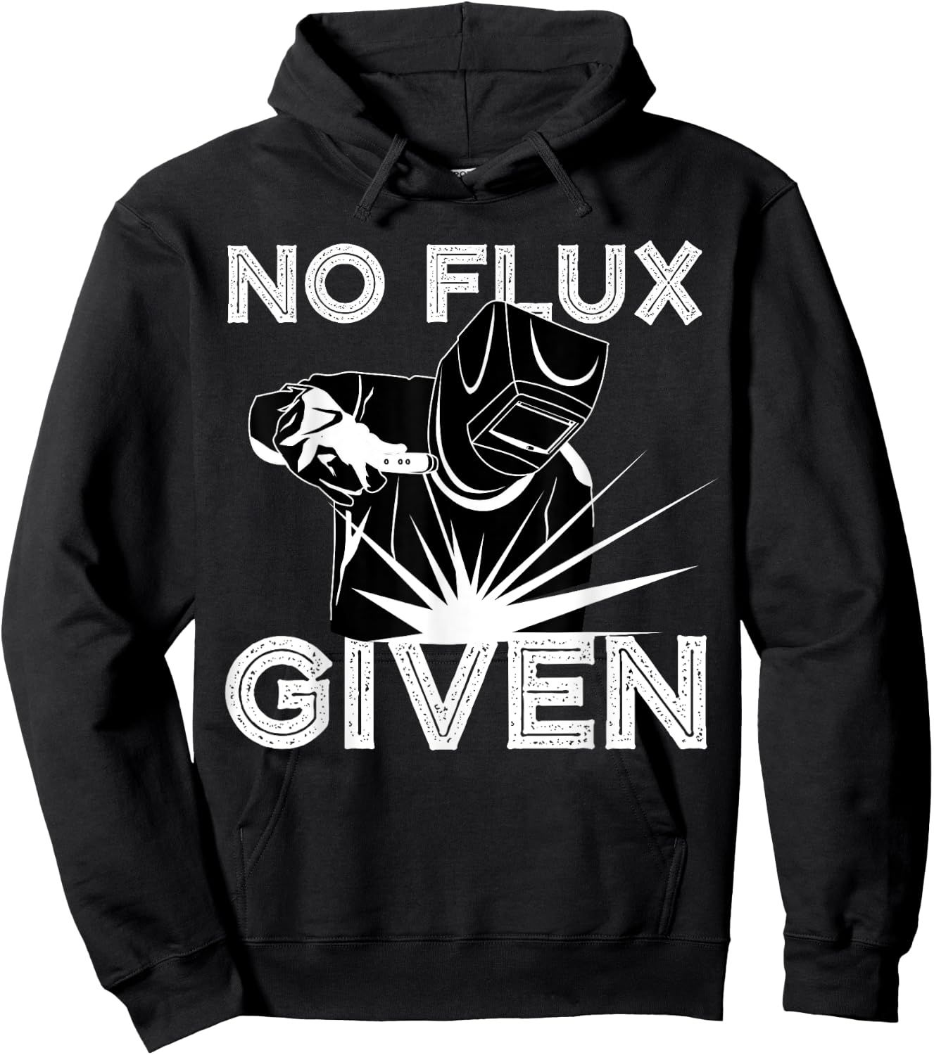 Welder No Flux Given | Funny Welding Dads Gift Hoodie - Hoodie | Black