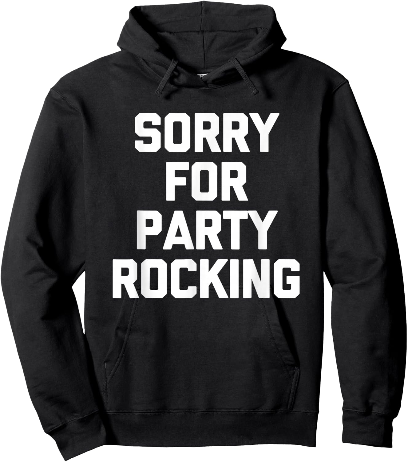 Sorry For Party Rocking -Funny Saying Sarcastic Novelty Cool Hoodie - Hoodie | Black