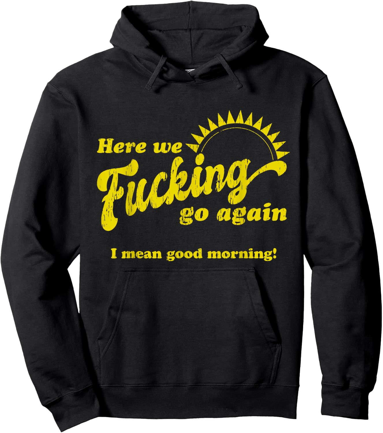 Here We Fcking Go Again I Mean Good Morning! Apparel Hoodie - Hoodie | Black