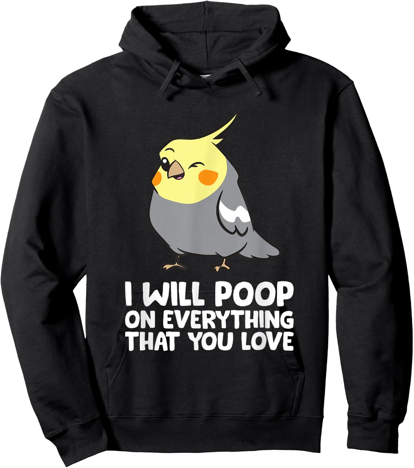 I Will Poop On Everything That You Love Funny Cockatiel Hoodie - Hoodie | Black