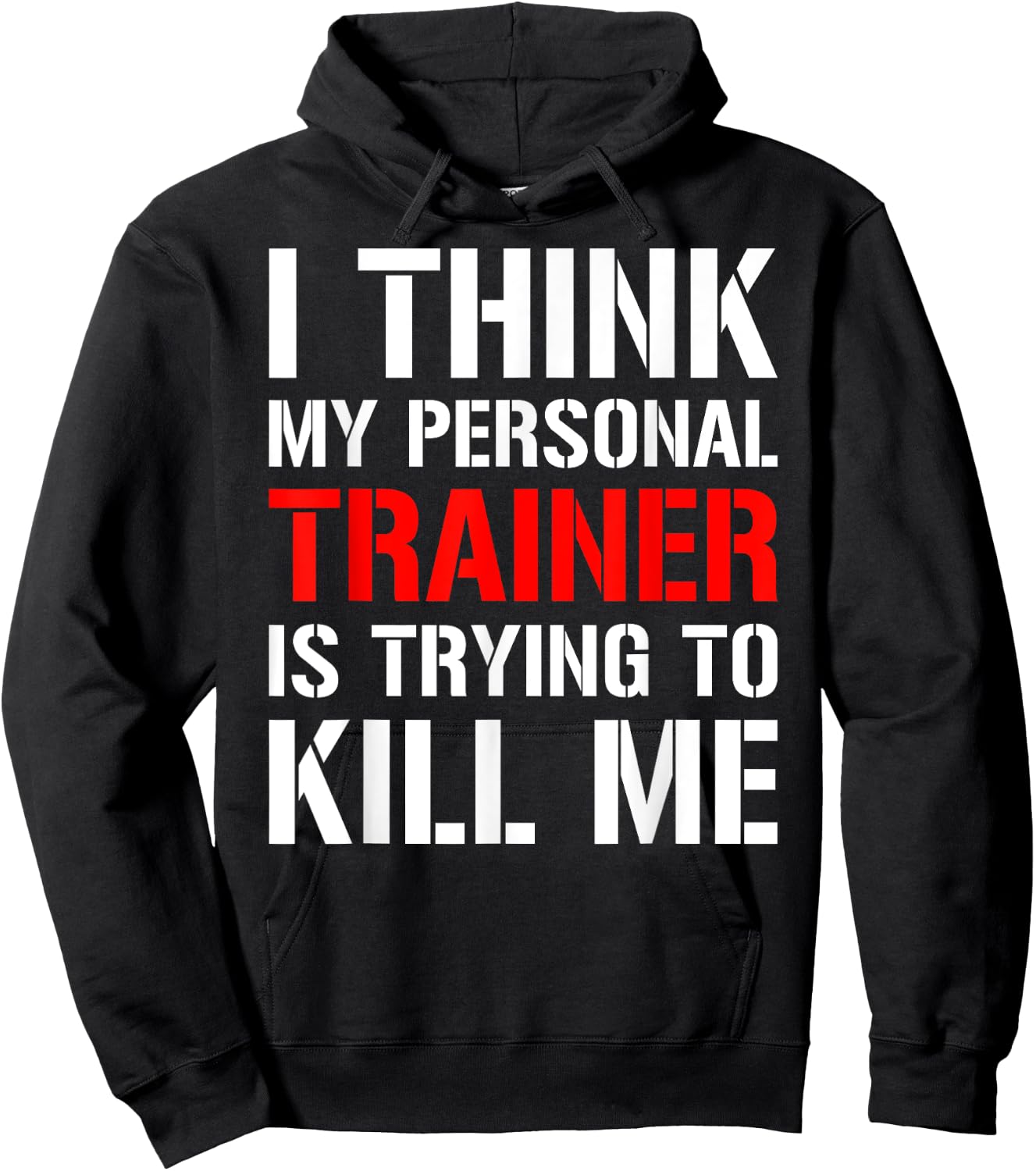 Gym Workout Shirt- I Think My Trainer Is Trying To Kill Me Hoodie - Hoodie | Black