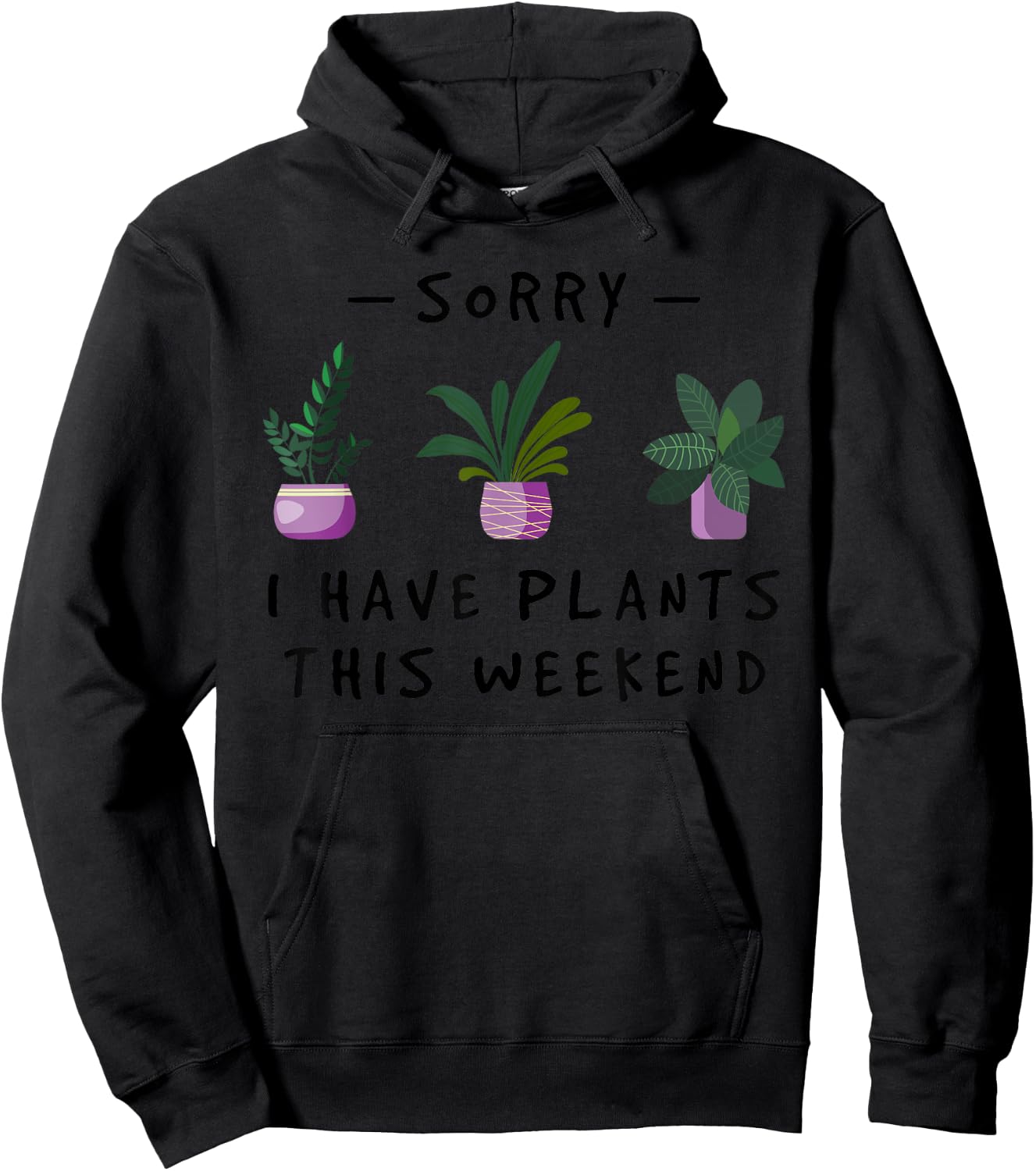 Sorry I Have Plants This Weekend Gardener Gifts Hoodie - Hoodie | Black