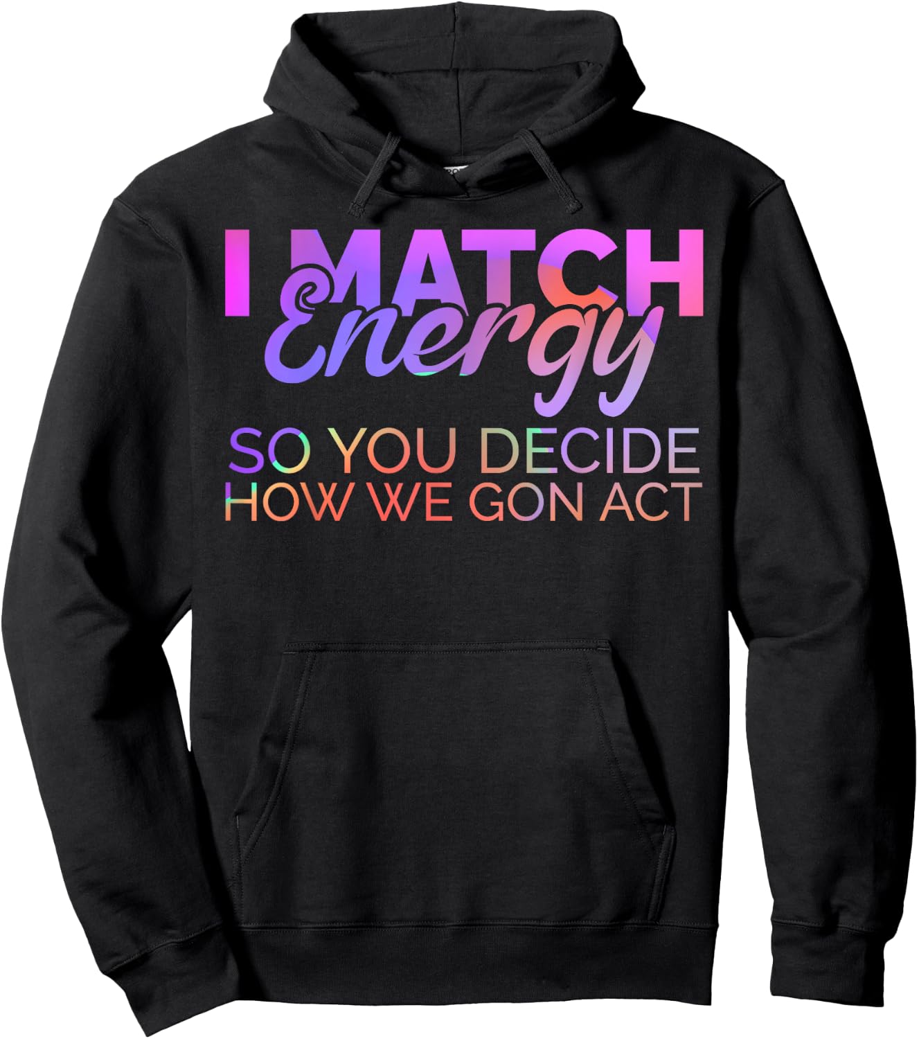 I Match Energy So You Decide How We Gon Act Empath Empathy Hoodie - Hoodie | Black