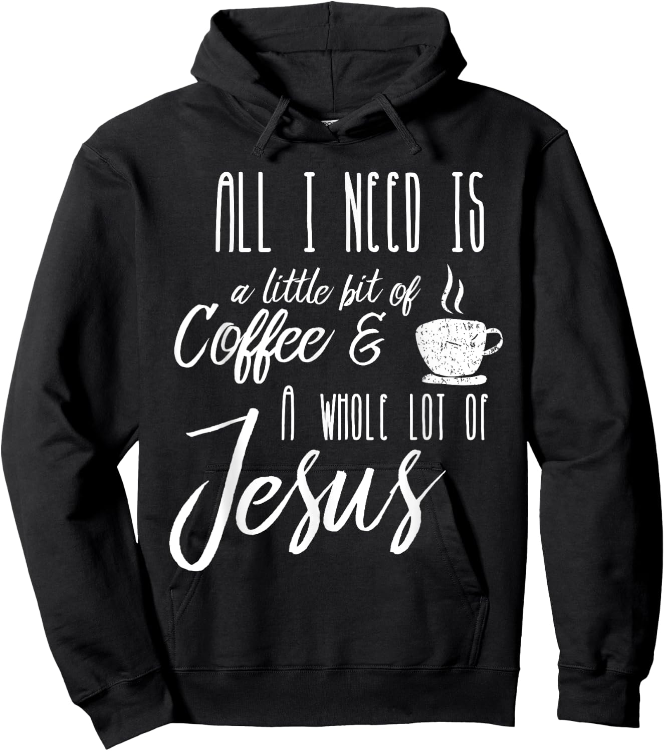 All I Need Is A Little Bit Of Coffee & A Whole Lot Of Jesus Hoodie - Hoodie | Black