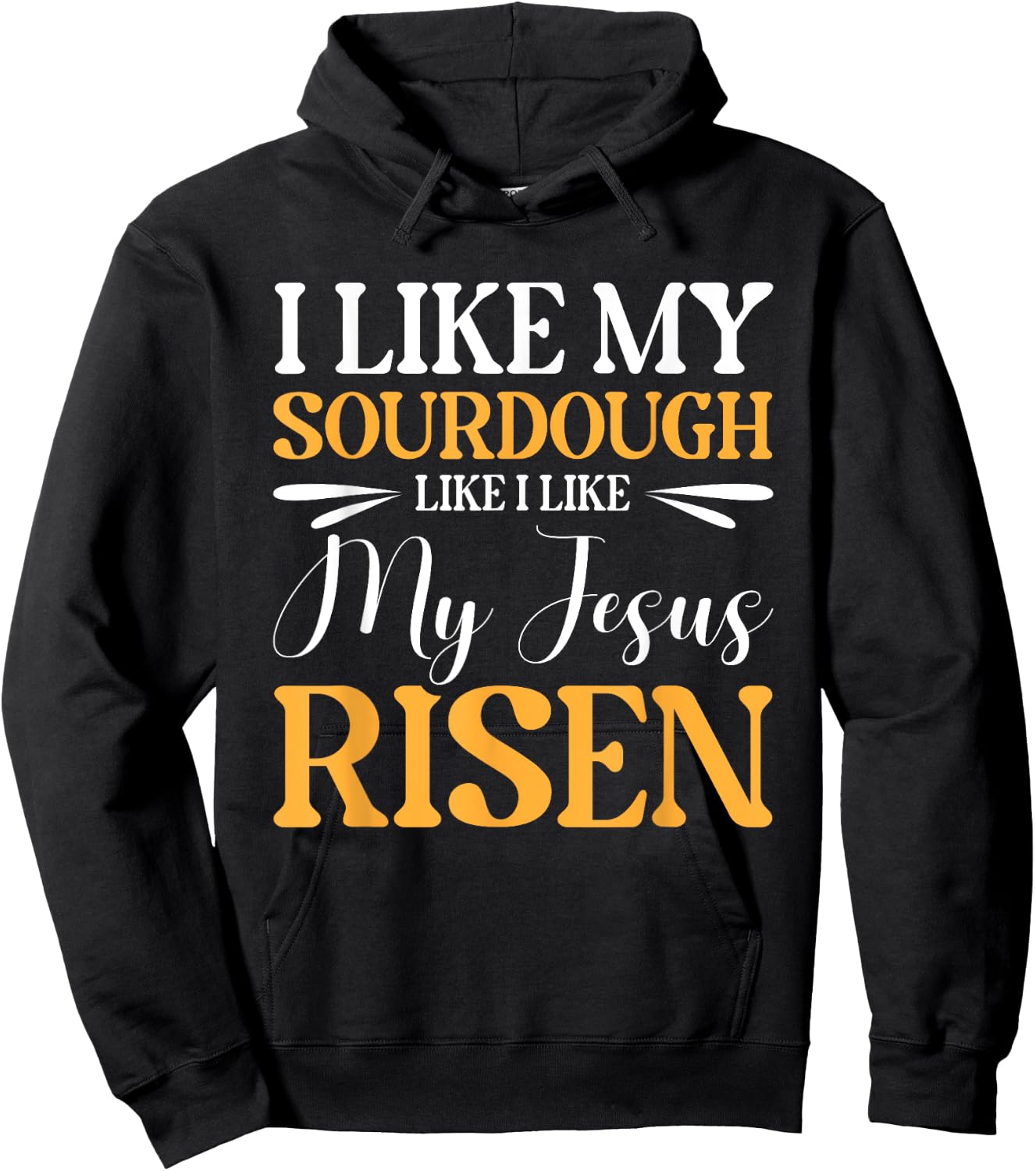 I Like My Sourdough Like I Like My Jesus Risen Hoodie - Hoodie | Black