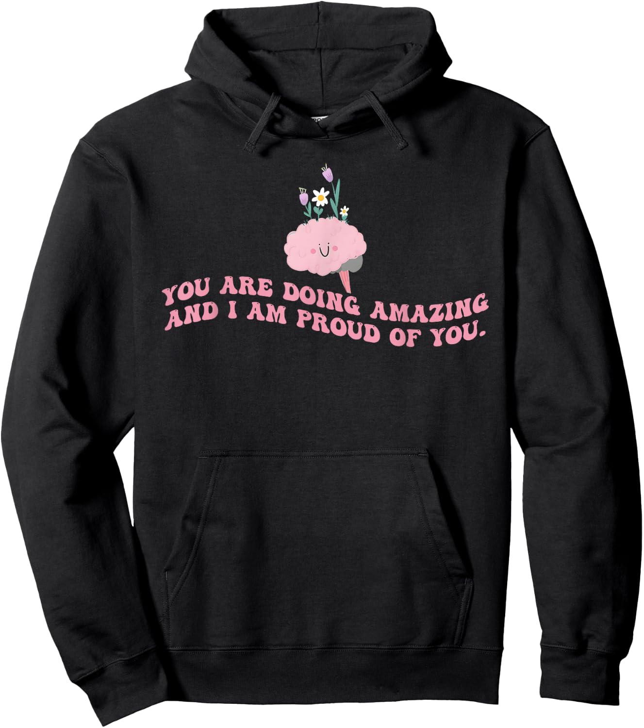 You Are Doing Amazing And I'm Proud Of You. Apparel Hoodie - Hoodie | Black