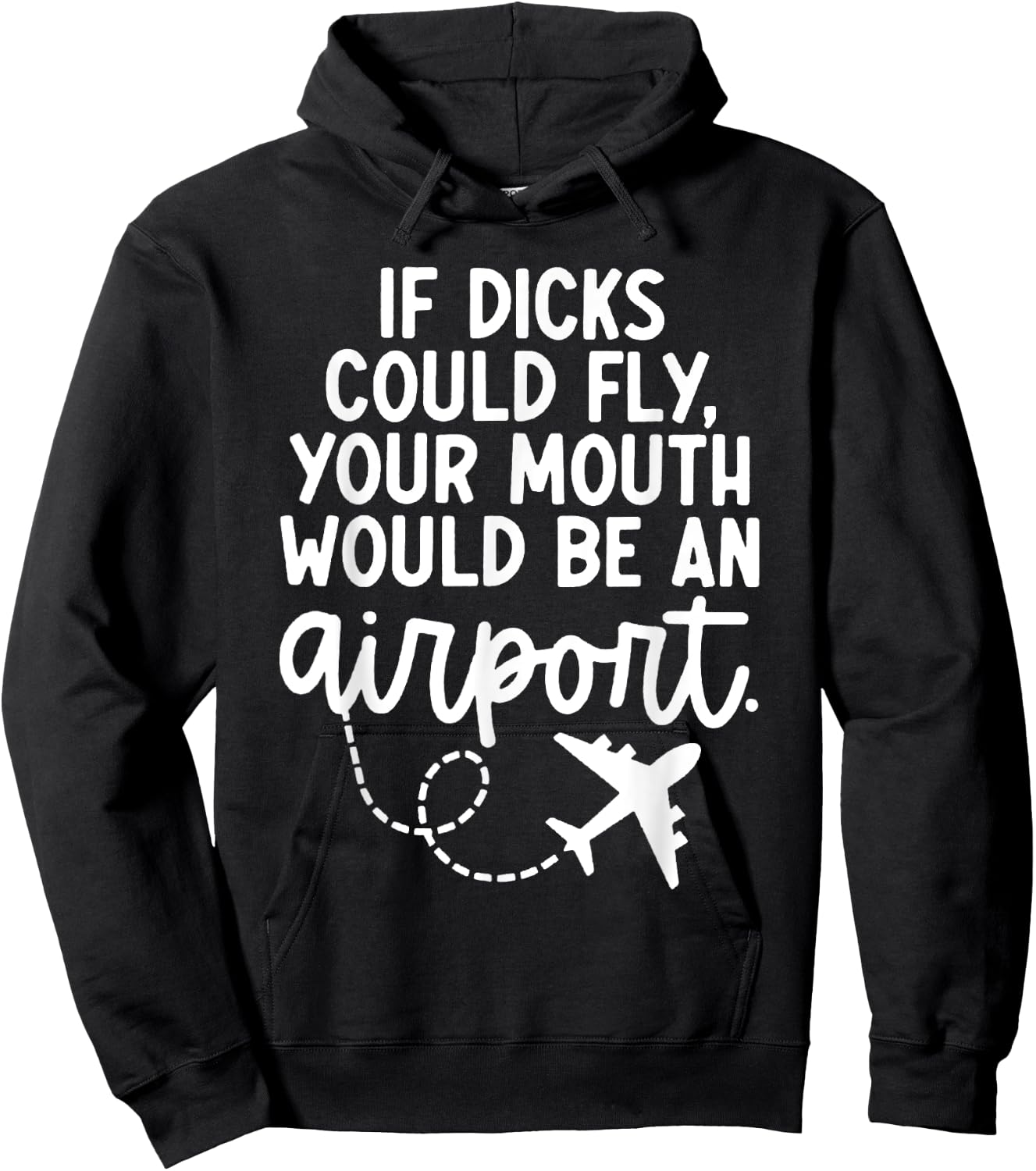 Funny trendy gift Funny If Dicks Could Fly Your Mouth Would Be An Airport Hoodie - Hoodie | Black
