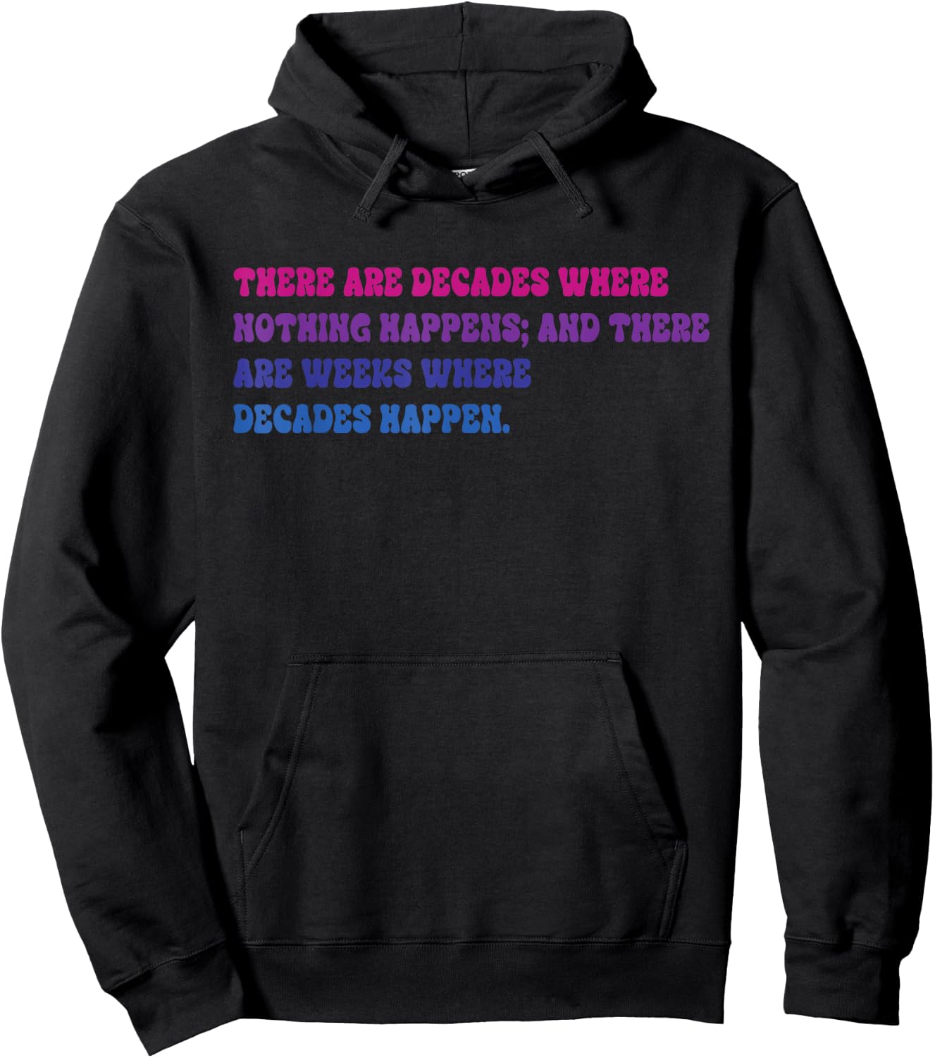 There Are Decades Where Nothing Happens Apparel Hoodie - Hoodie | Black