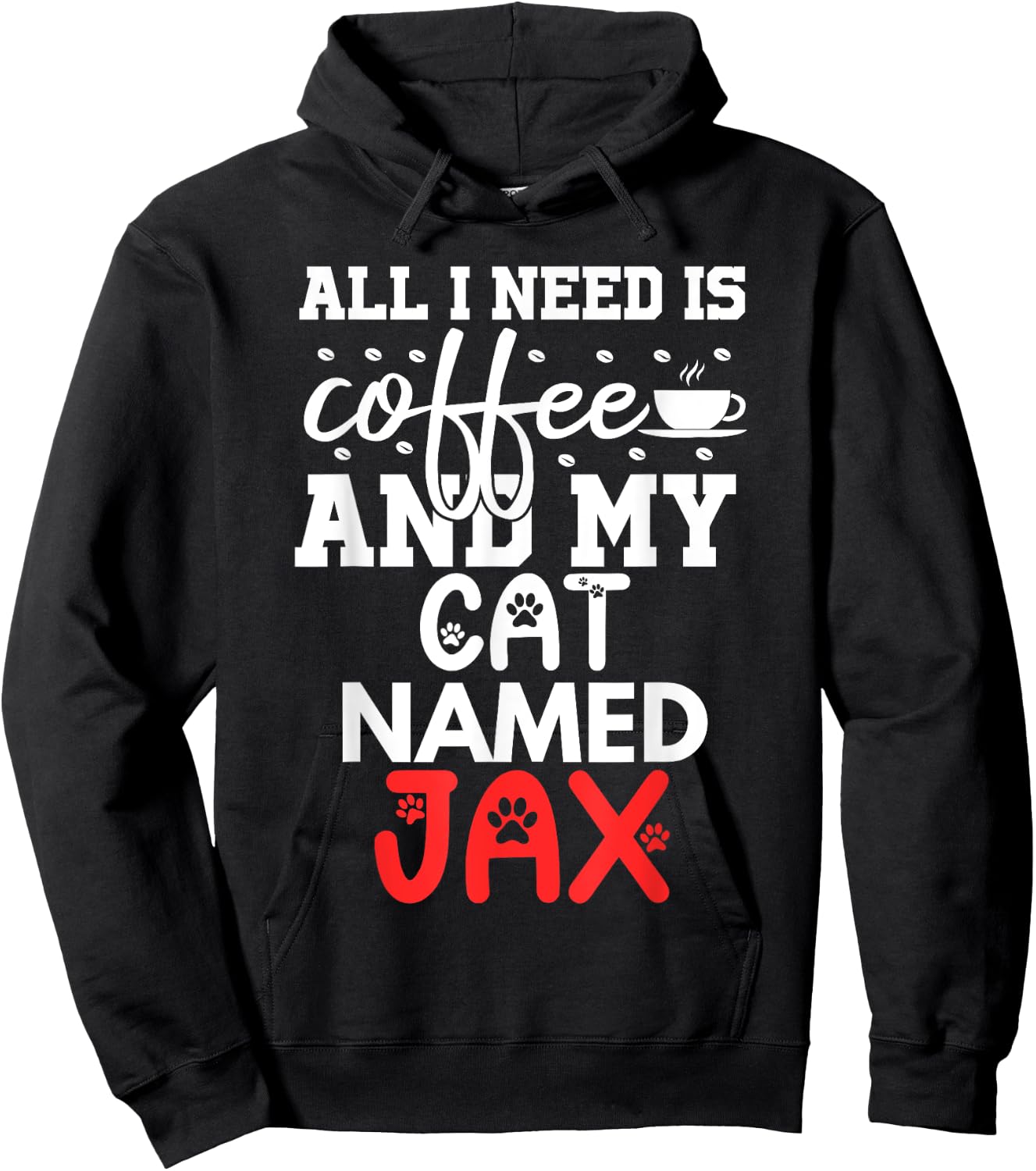 Cat Name Jax Gifts All I Need Is Coffee Cat Named Jax Men Women Kids Hoodie - Hoodie | Black