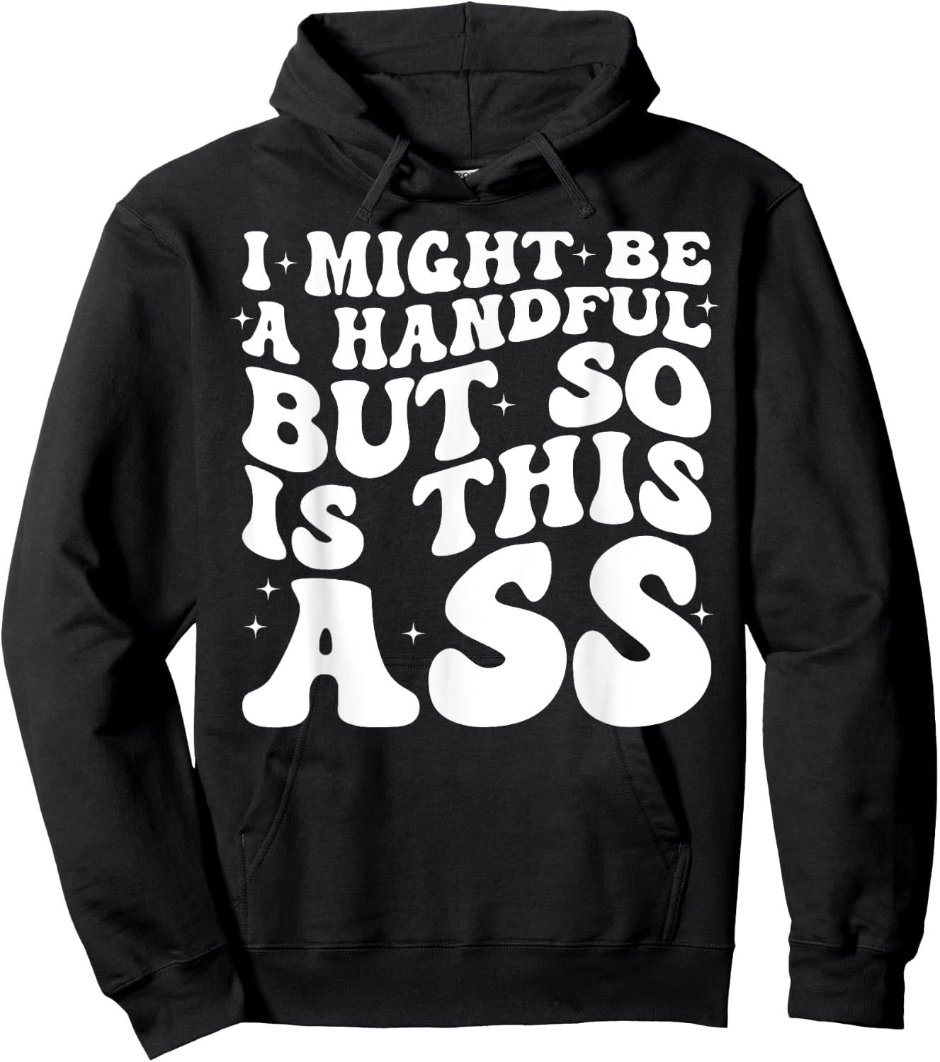 I Might Be A Handful But So Is This Ass Hoodie - Hoodie | Black