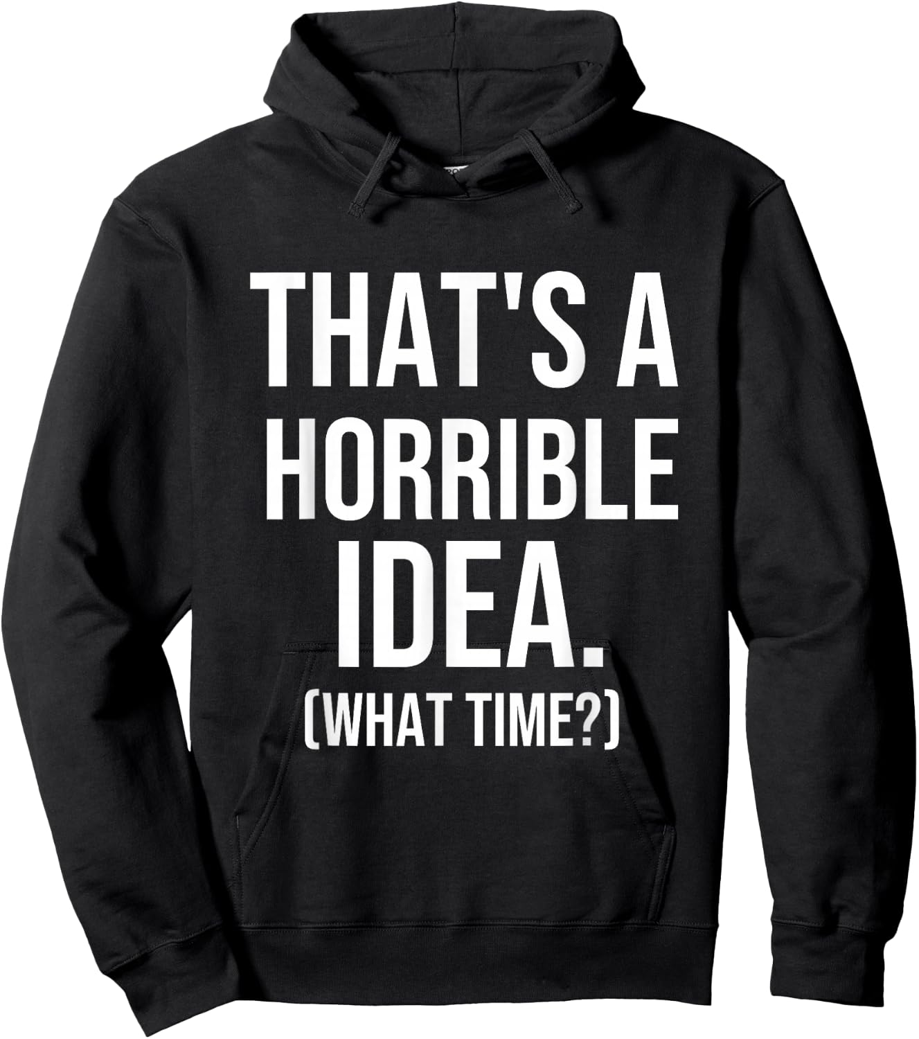 That's a Terrible Idea What Time, Funny Quotes, Sarcastic Hoodie - Hoodie | Black
