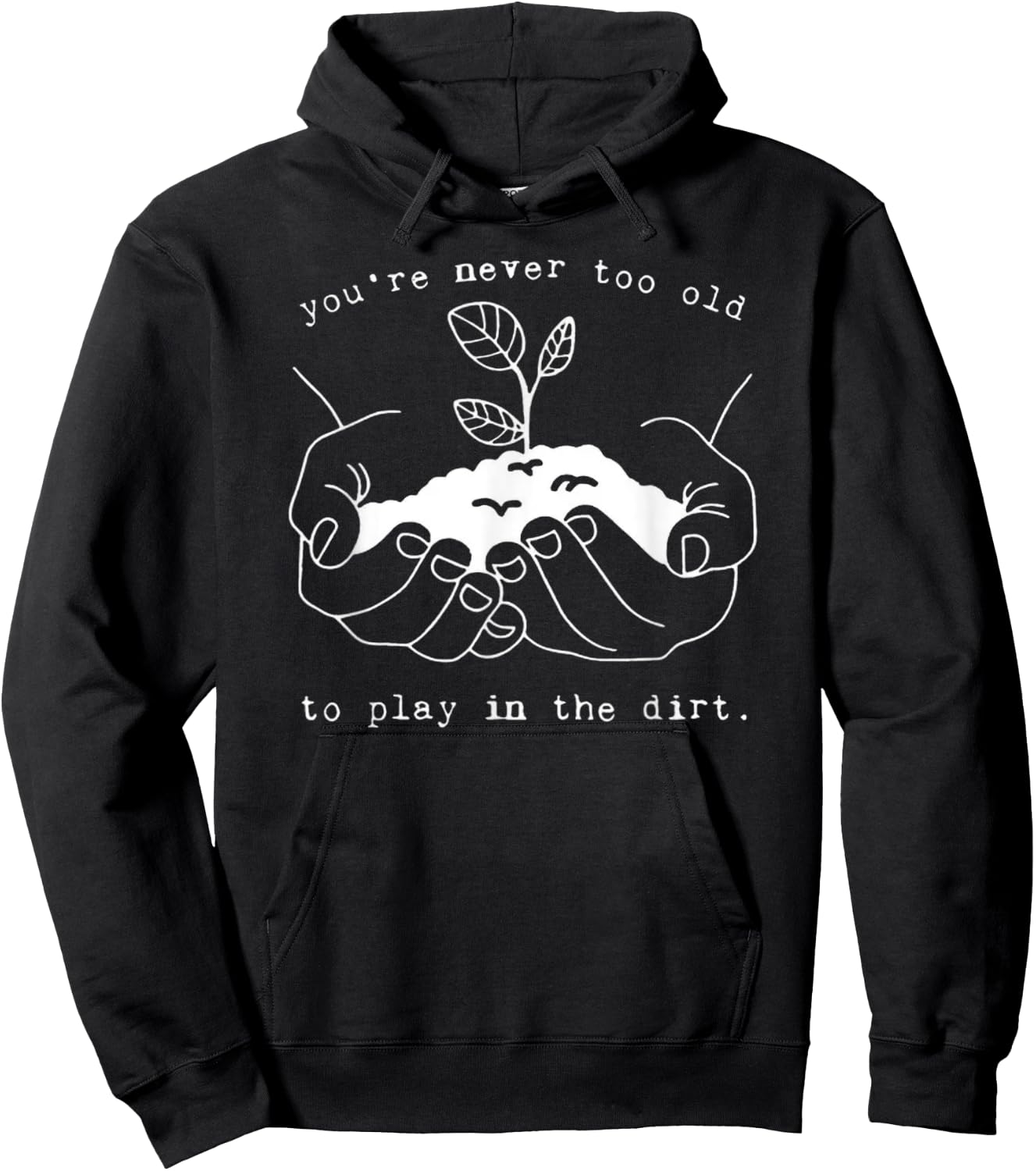 Never Too Old to Play in the Dirt - Fun Outdoor Adventure Hoodie - Hoodie | Black