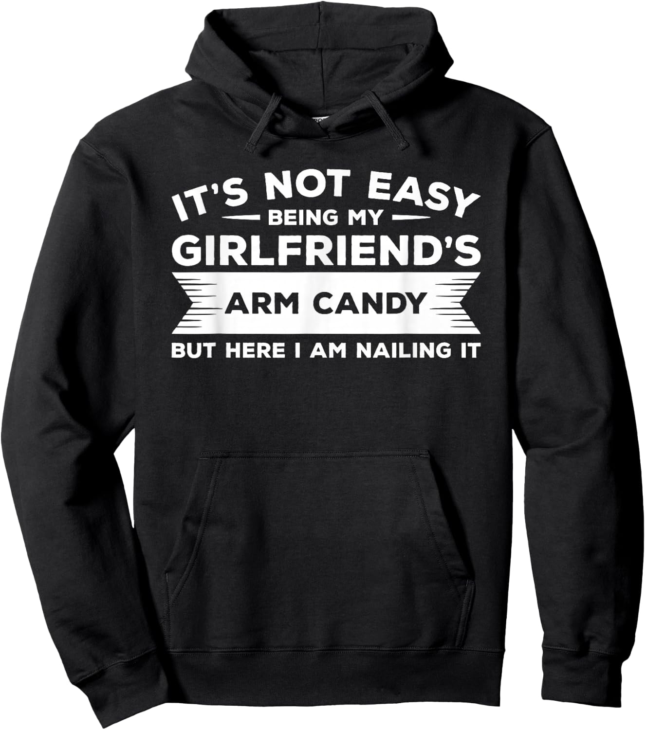 It's Not Easy Being My Girlfriend's Arm Candy But Here I Am Hoodie - Hoodie | Black