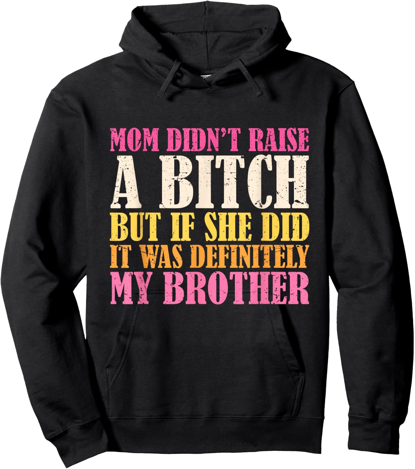 Mom Didn't Raise A Bitch But If She Did It Was My Brother Hoodie - Hoodie | Black