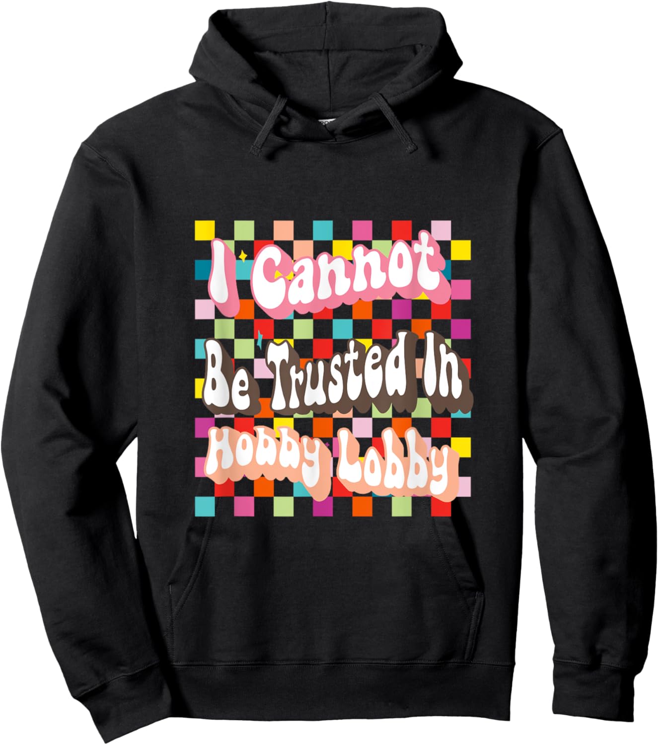 I Cannot Be Trusted In Hobby Lobby Hoodie - Hoodie | Black