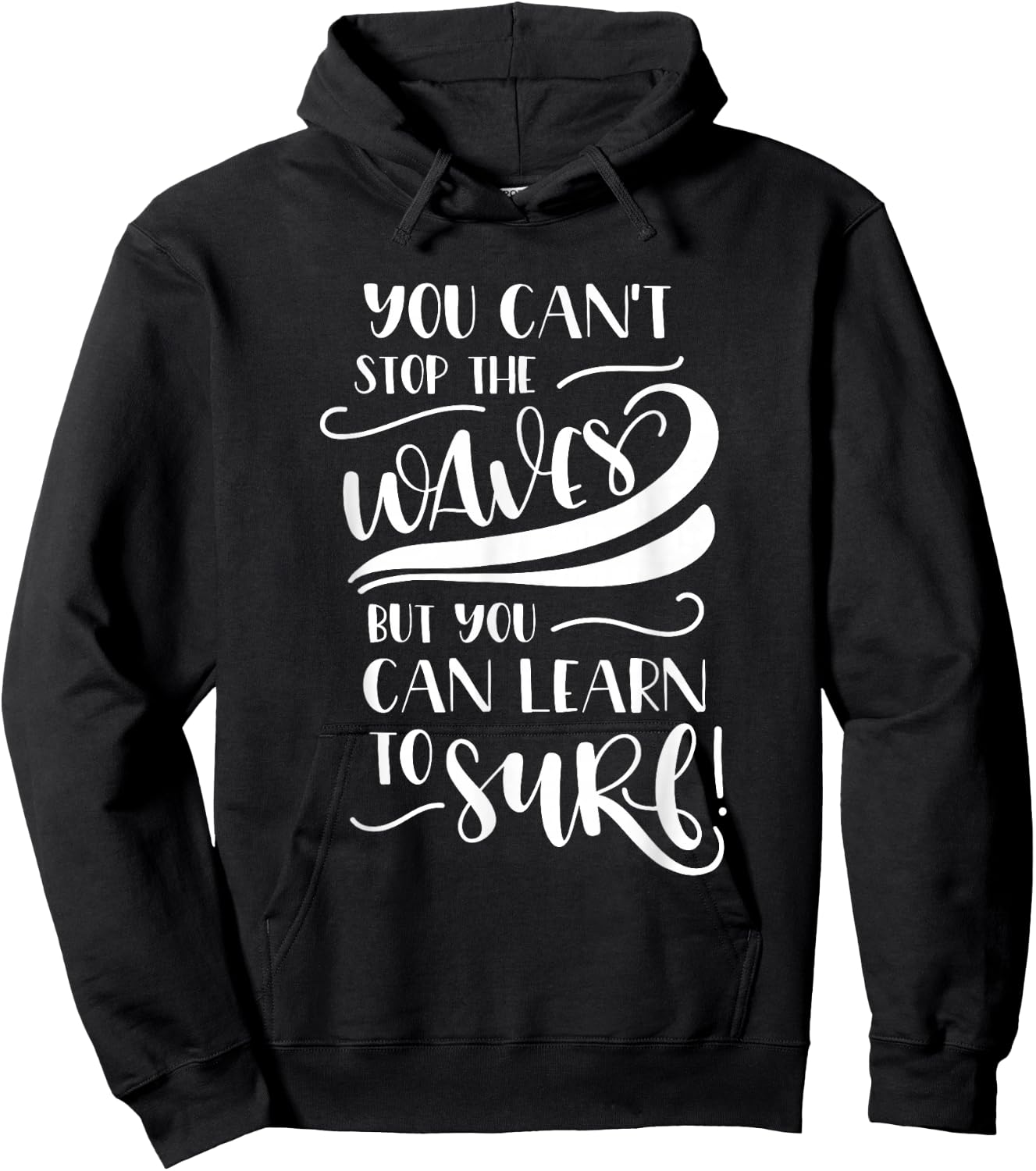 You Can't Stop The Waves But You Can Learn To Surf Inspiring Hoodie - Hoodie | Black