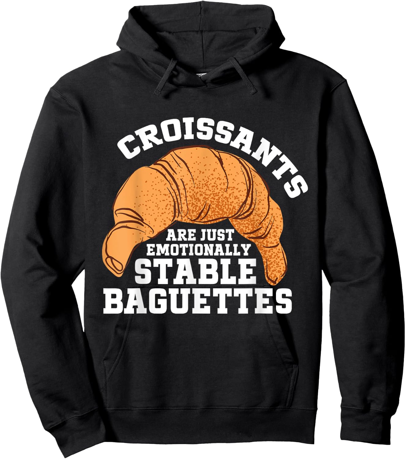 Croissants Are Just Emotionally Stable Baguettes Croissant Hoodie - Hoodie | Black