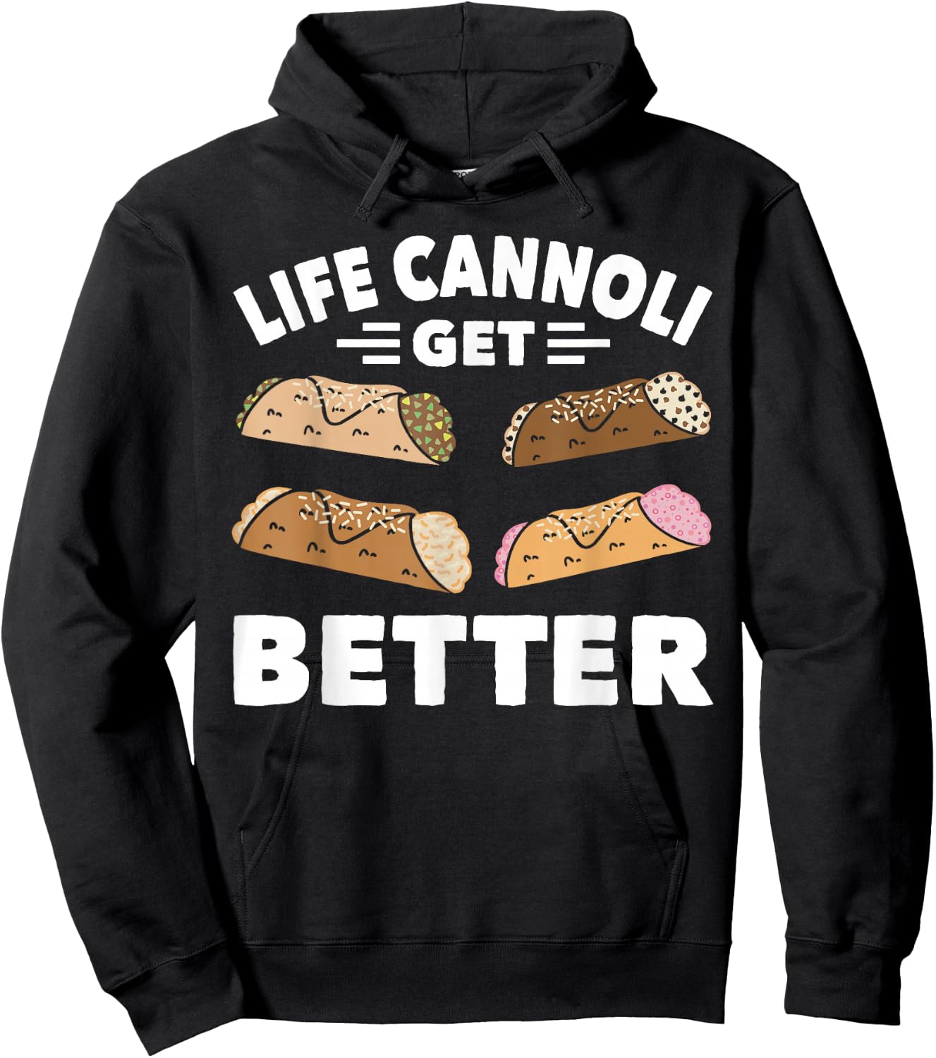 Cannoli Life Can Only Get Better Cannoli Lover Italy Food Hoodie - Hoodie | Black